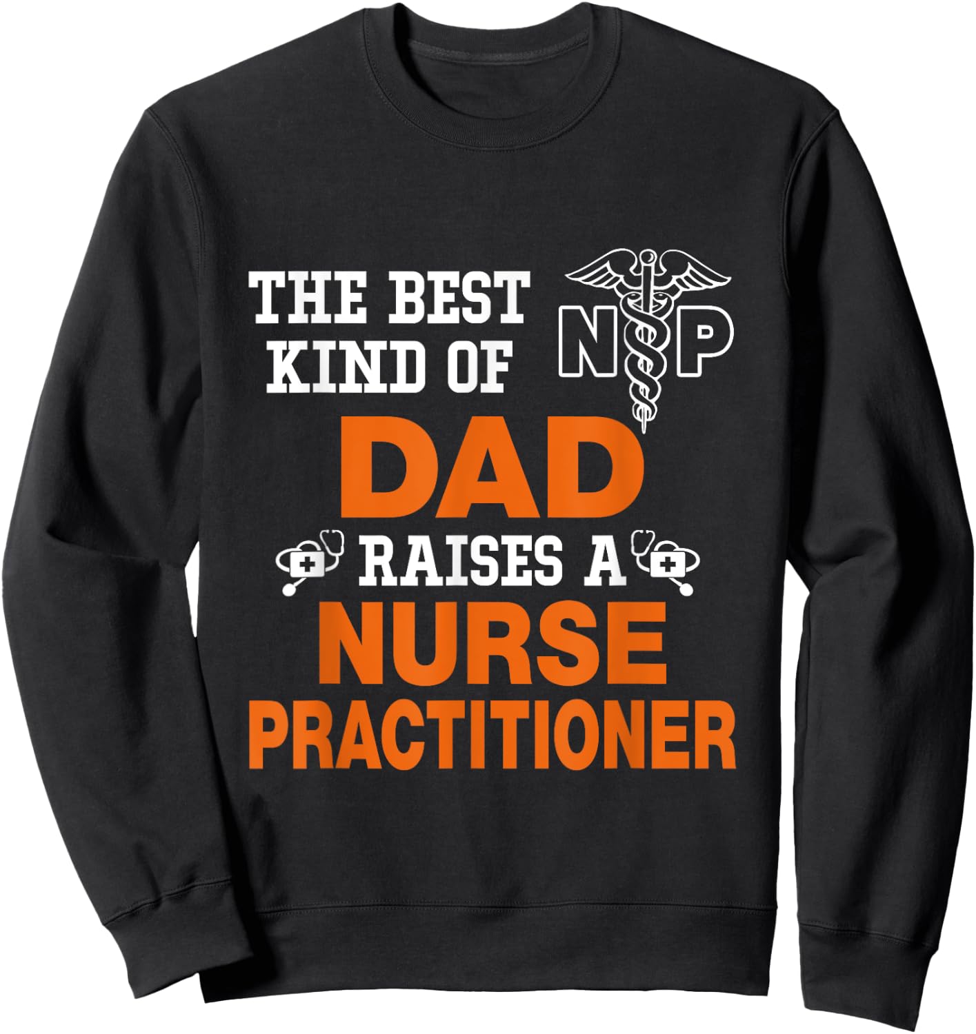 The Best Kind Dad Riases Nurse Practitioner Funny Sweatshirt - Sweatshirt | Black