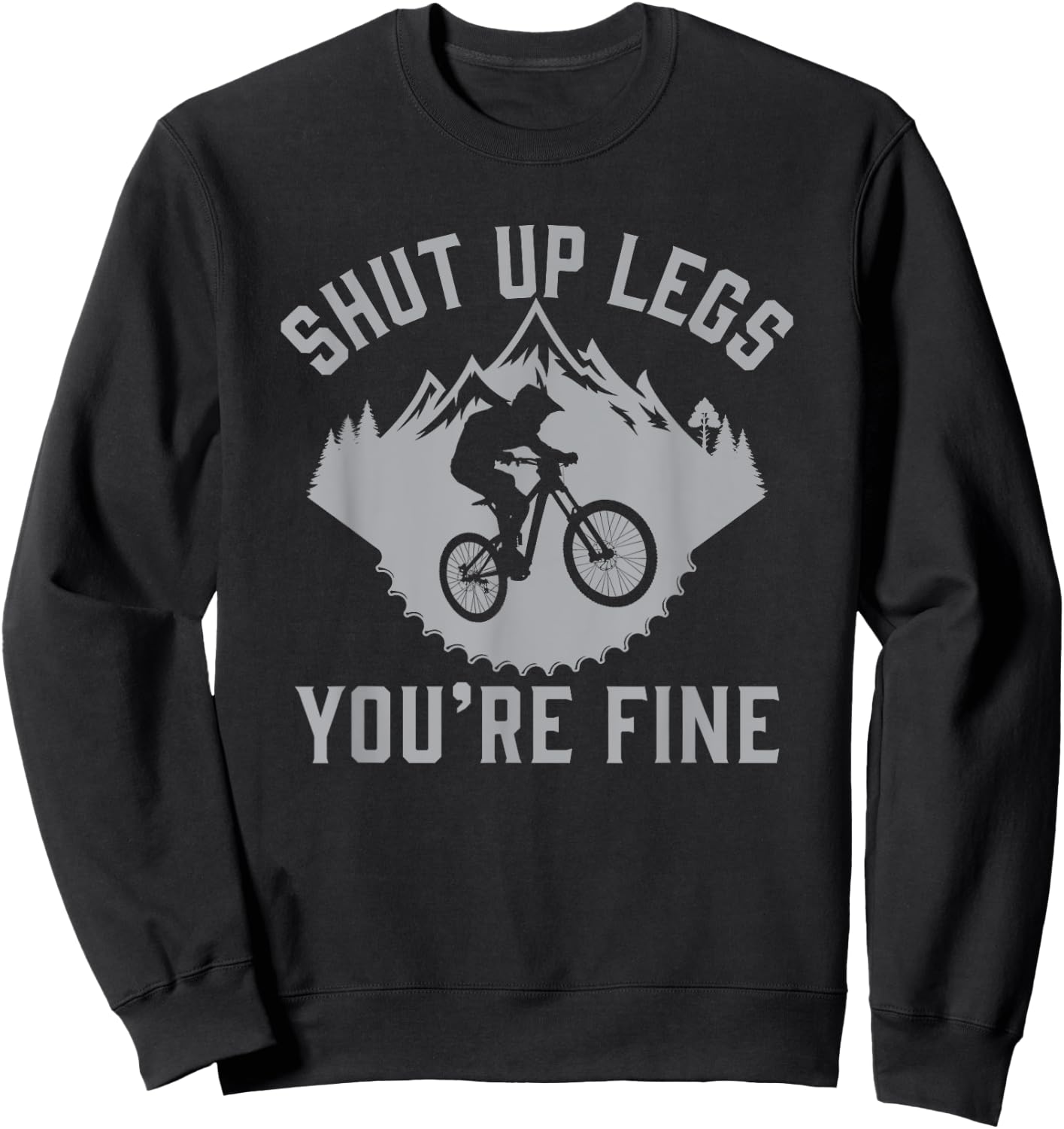 Shut Up Legs You’re Fine Funny Gift Mountain Bike Sweatshirt - Sweatshirt | Black