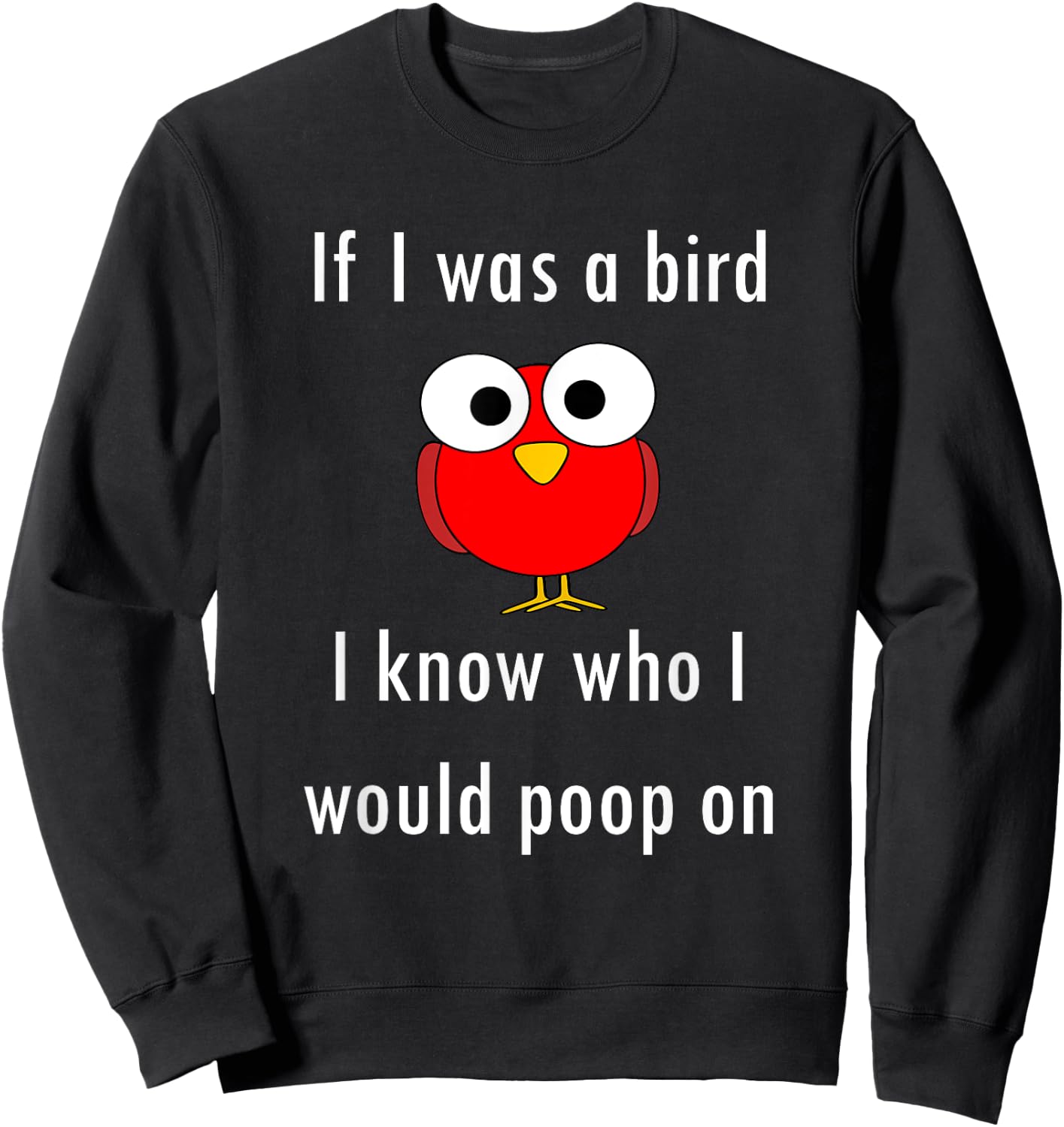 Funny Shirt If I Was A Bird I Know Who I Would Poop On Sweatshirt - Sweatshirt | Black