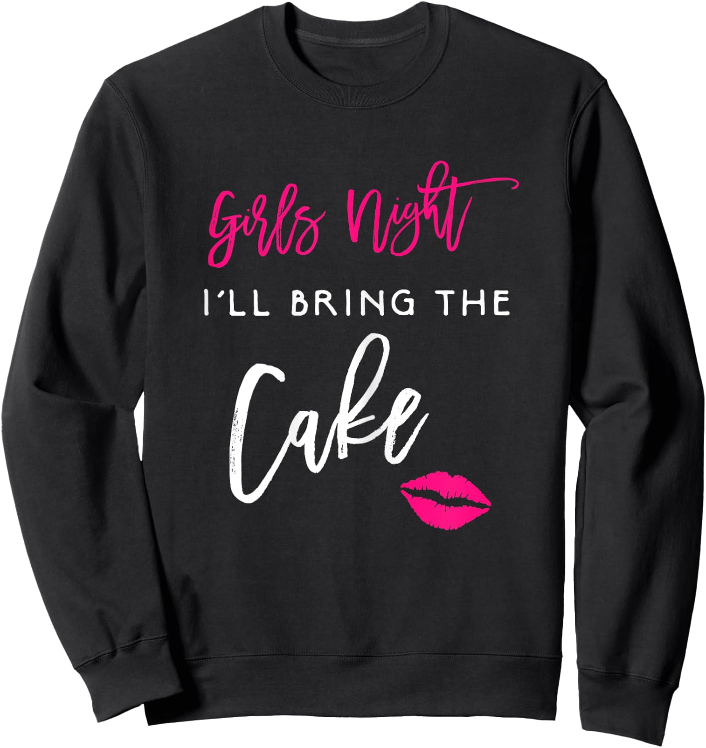 I'll Bring The Cake Shirt Girls Night Party Funny Group Sweatshirt - Sweatshirt | Black