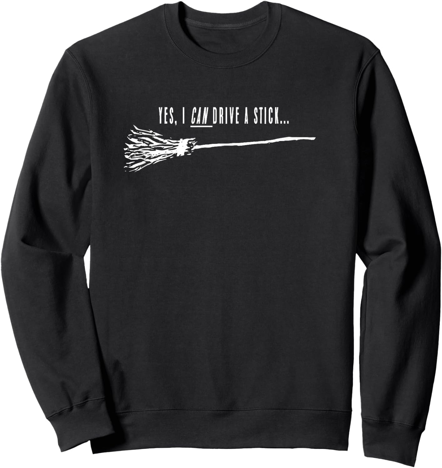 Yes, I CAN Drive a stick Witch Broom Sweatshirt - Sweatshirt | Black