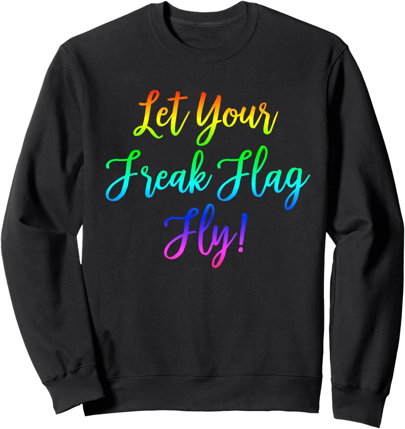 Let Your Freak Flag Fly! Nerdy Geeky Sweatshirt - Sweatshirt | Black
