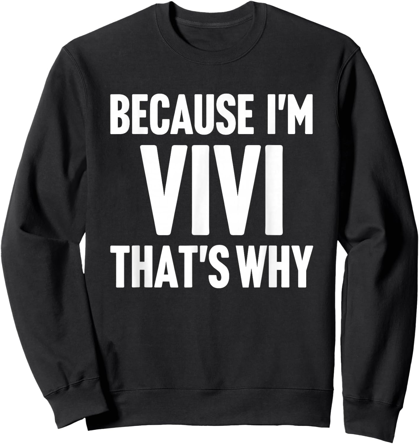 Because I'm Vivi That's Why Am Personalized Name Sweatshirt - Sweatshirt | Black