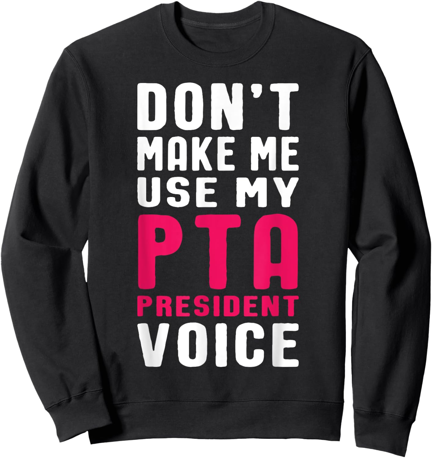 Funny PTA President Voice Quote for School Mothers and Moms Sweatshirt - Sweatshirt | Black