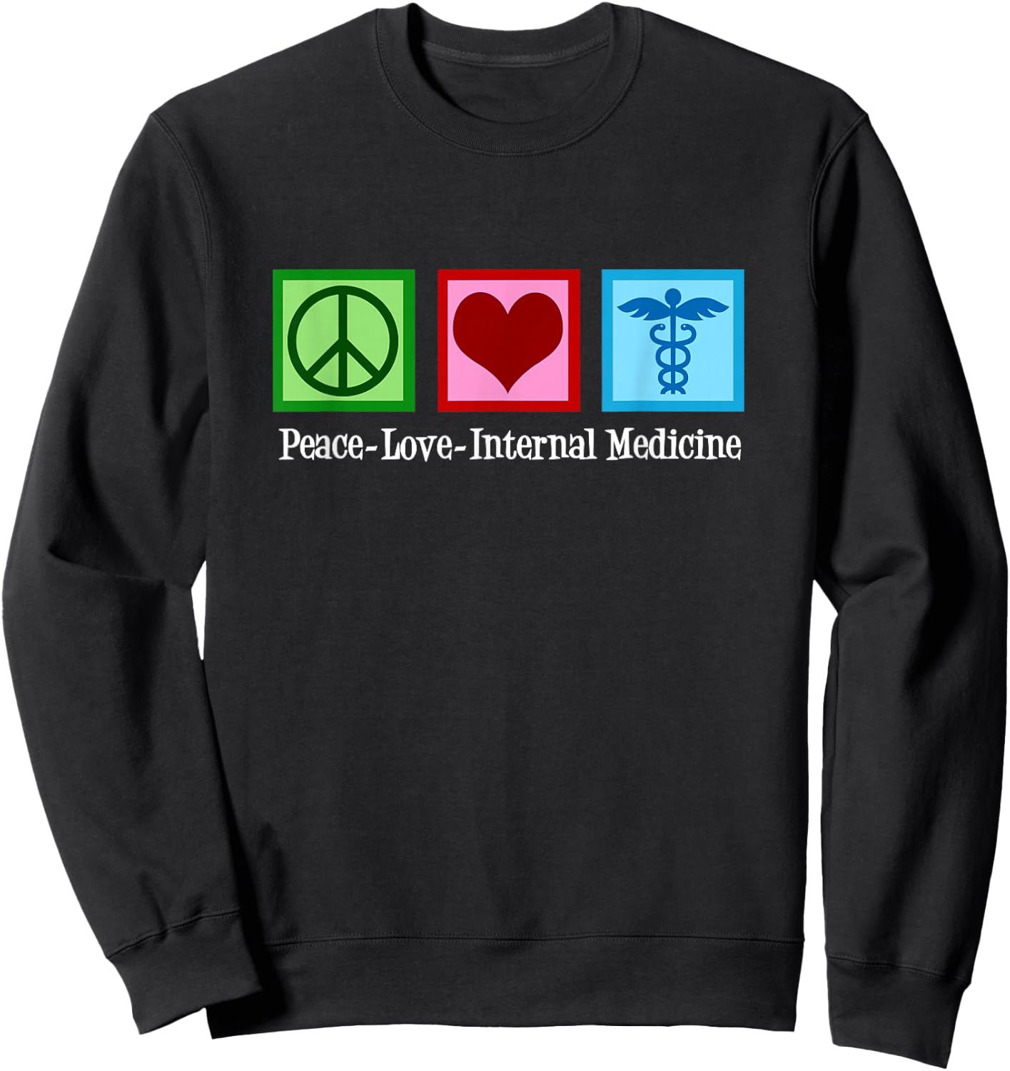 Peace Love Internal Medicine Doctor Sweatshirt - Sweatshirt | Black