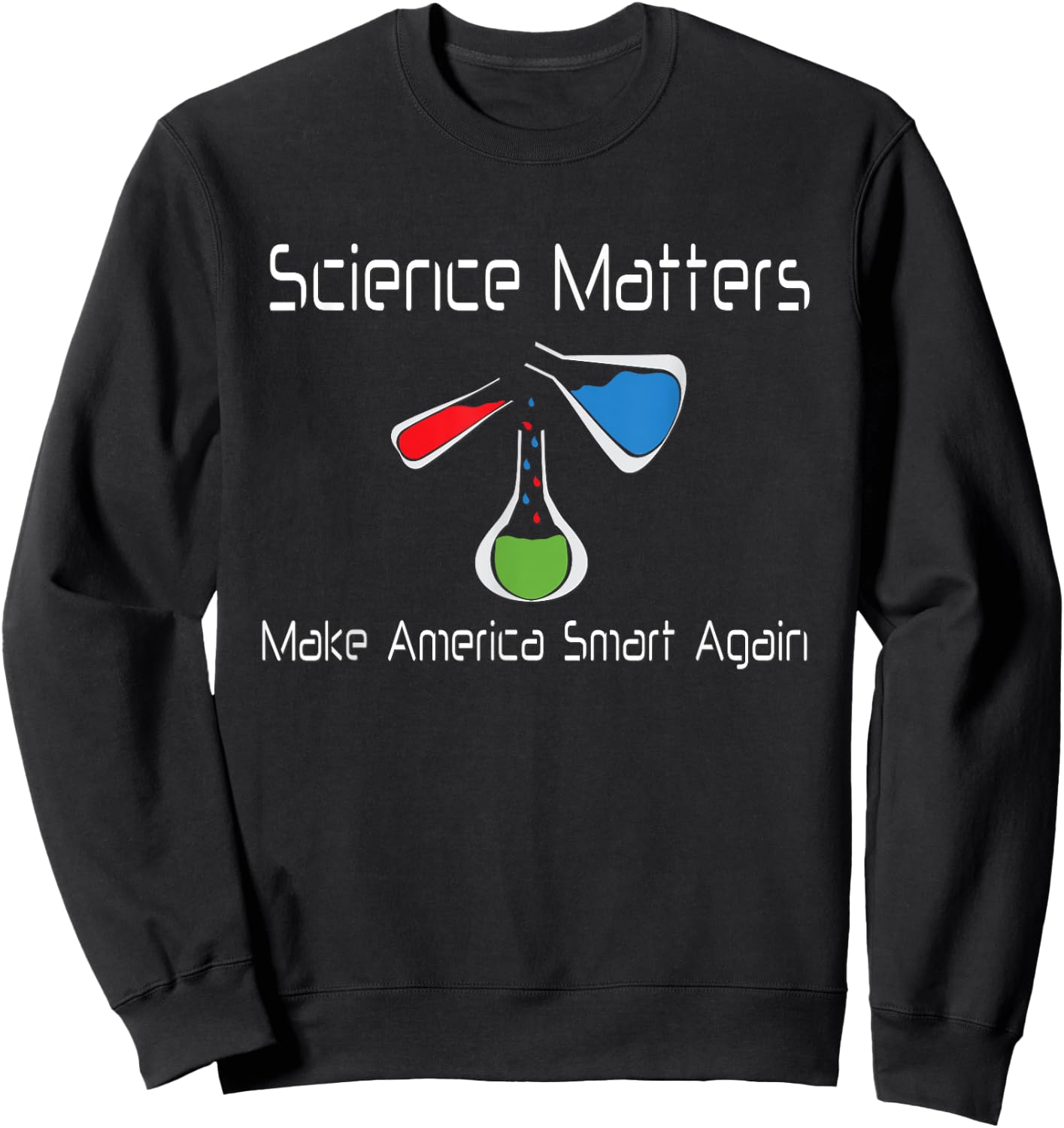 Science Matters Make America Smart Again Beakers Sweatshirt - Sweatshirt | Black