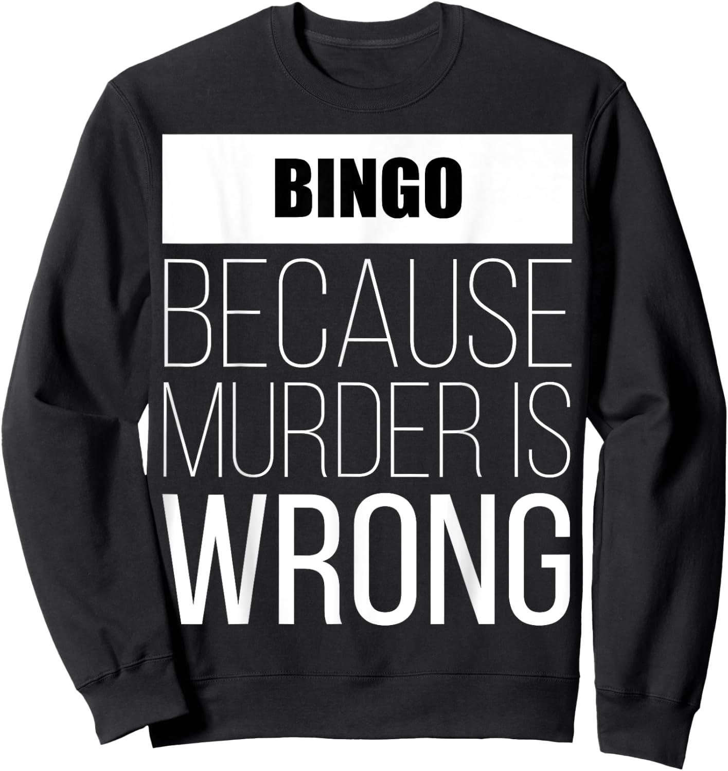 Bingo because murder is wrong funny Sweatshirt - Sweatshirt | Black