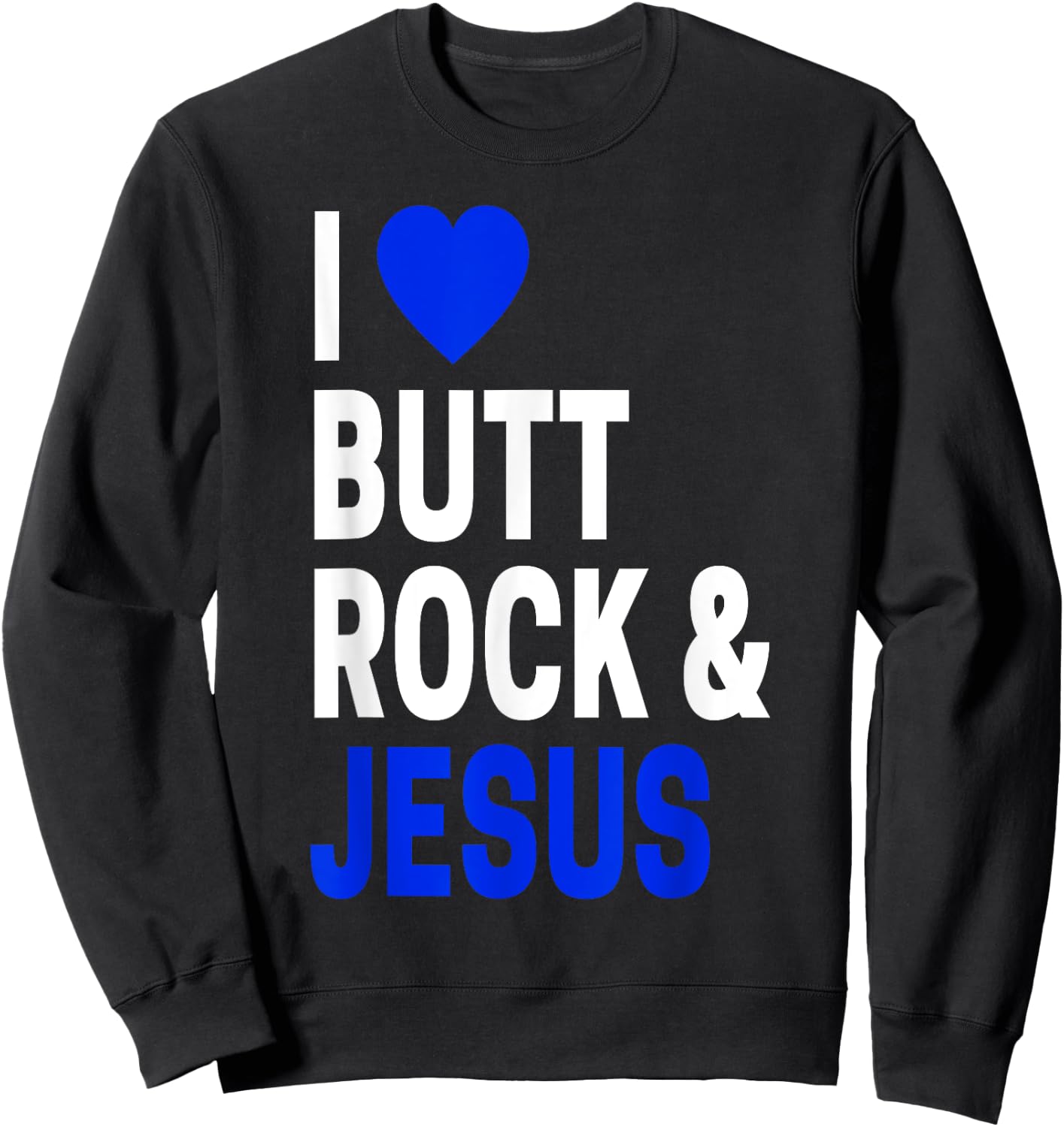 Inappropriate Gift & Women I Love Butt Rock & Jesus Sweatshirt - Sweatshirt | Black