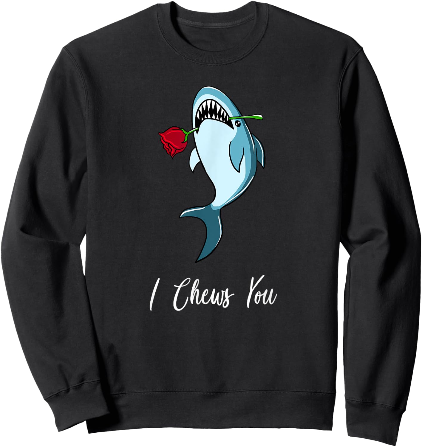 I Chews You Funny Valentines Romantic Shark Animal Puns Gift Sweatshirt - Sweatshirt | Black