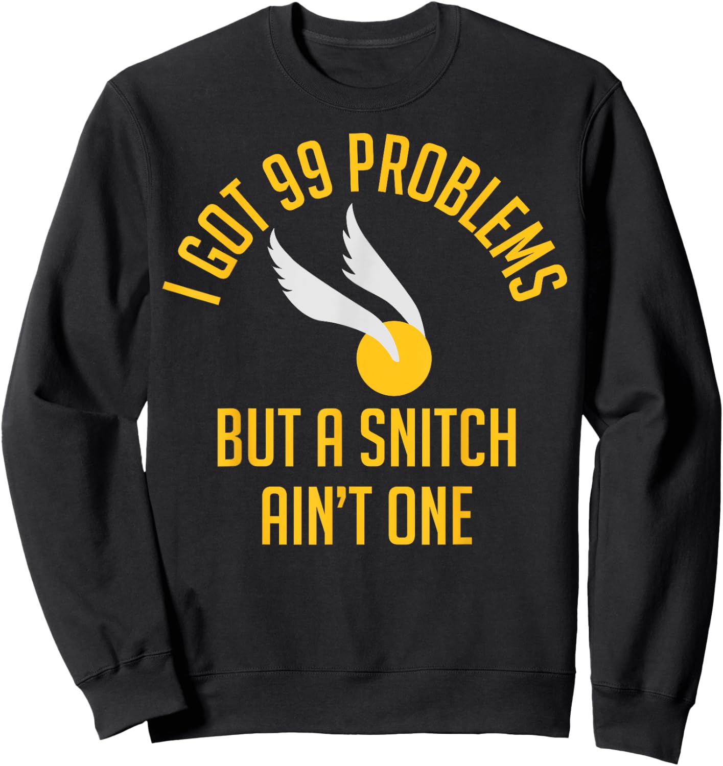 99 Problems but a Snitch Ain't One Shirt Sweatshirt - Sweatshirt | Black
