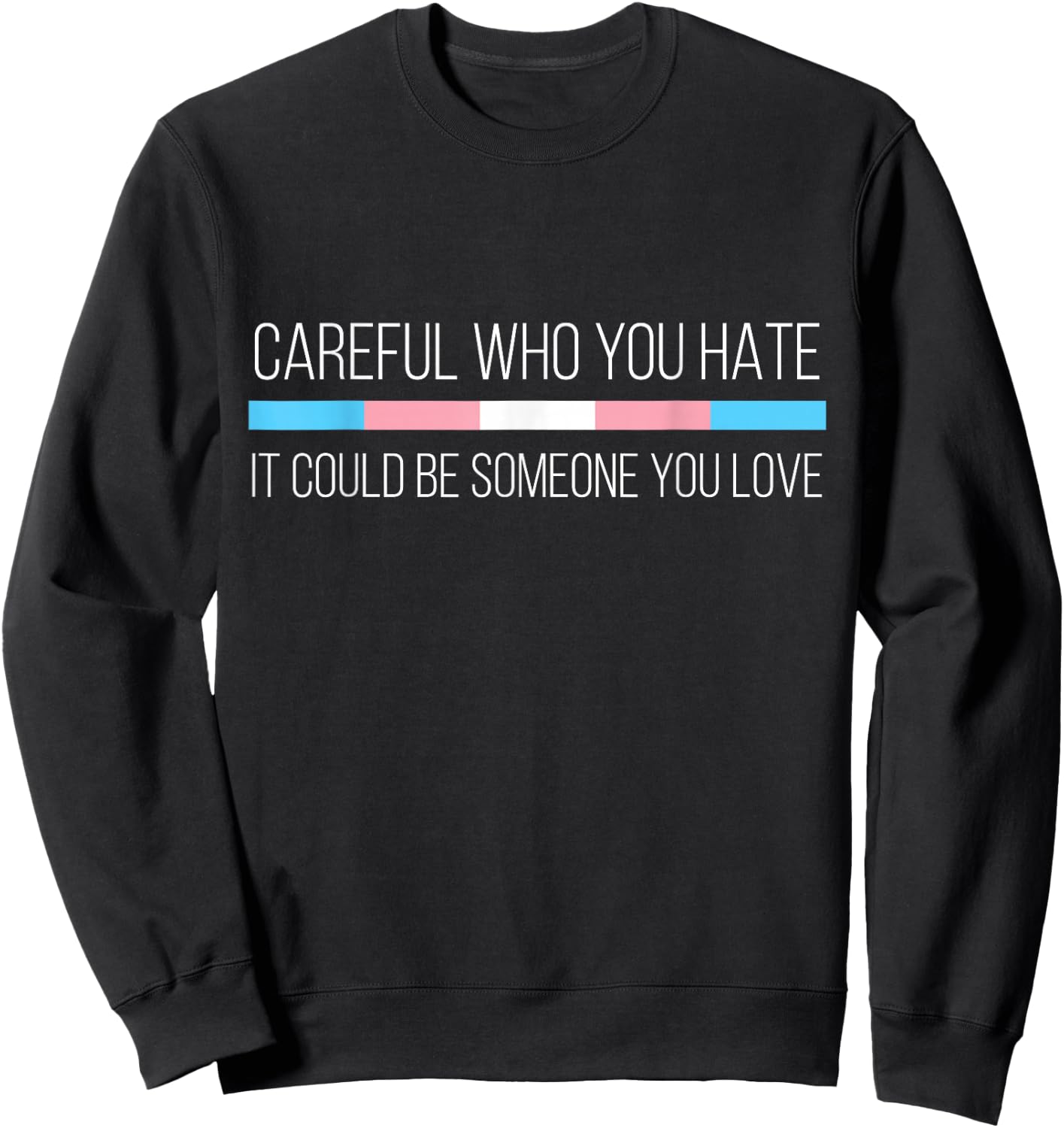 Careful Who You Hate Transgender Flag Small Sweatshirt - Sweatshirt | Black