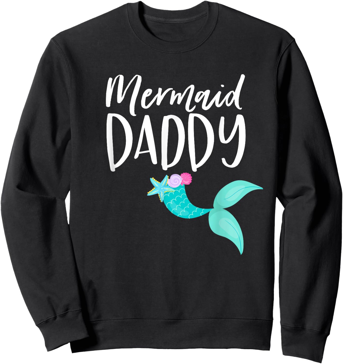 Merdad Birthday Party Mom Dad Girl MERMAID DADDY SHIRT Sweatshirt - Sweatshirt | Black