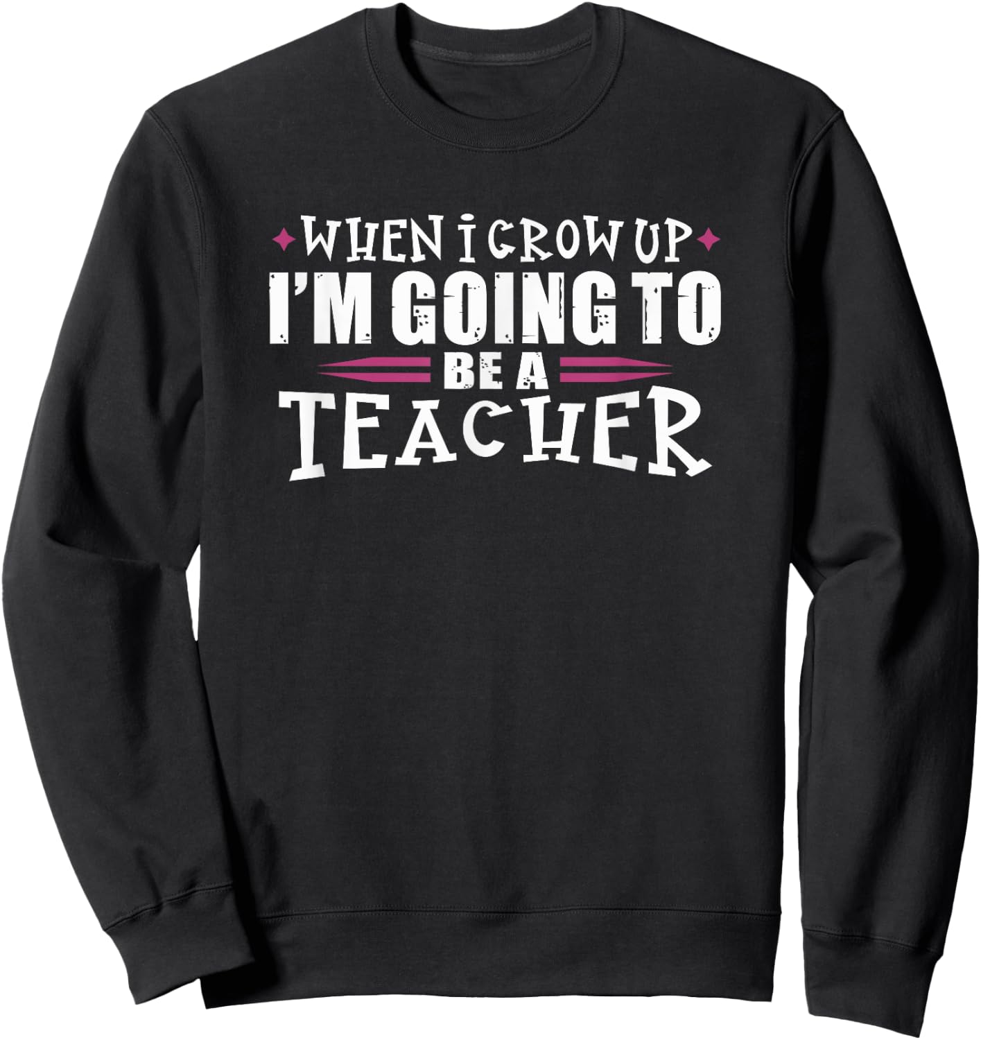 When I grow up I want to be a Teacher Shirt Sweatshirt - Sweatshirt | Black