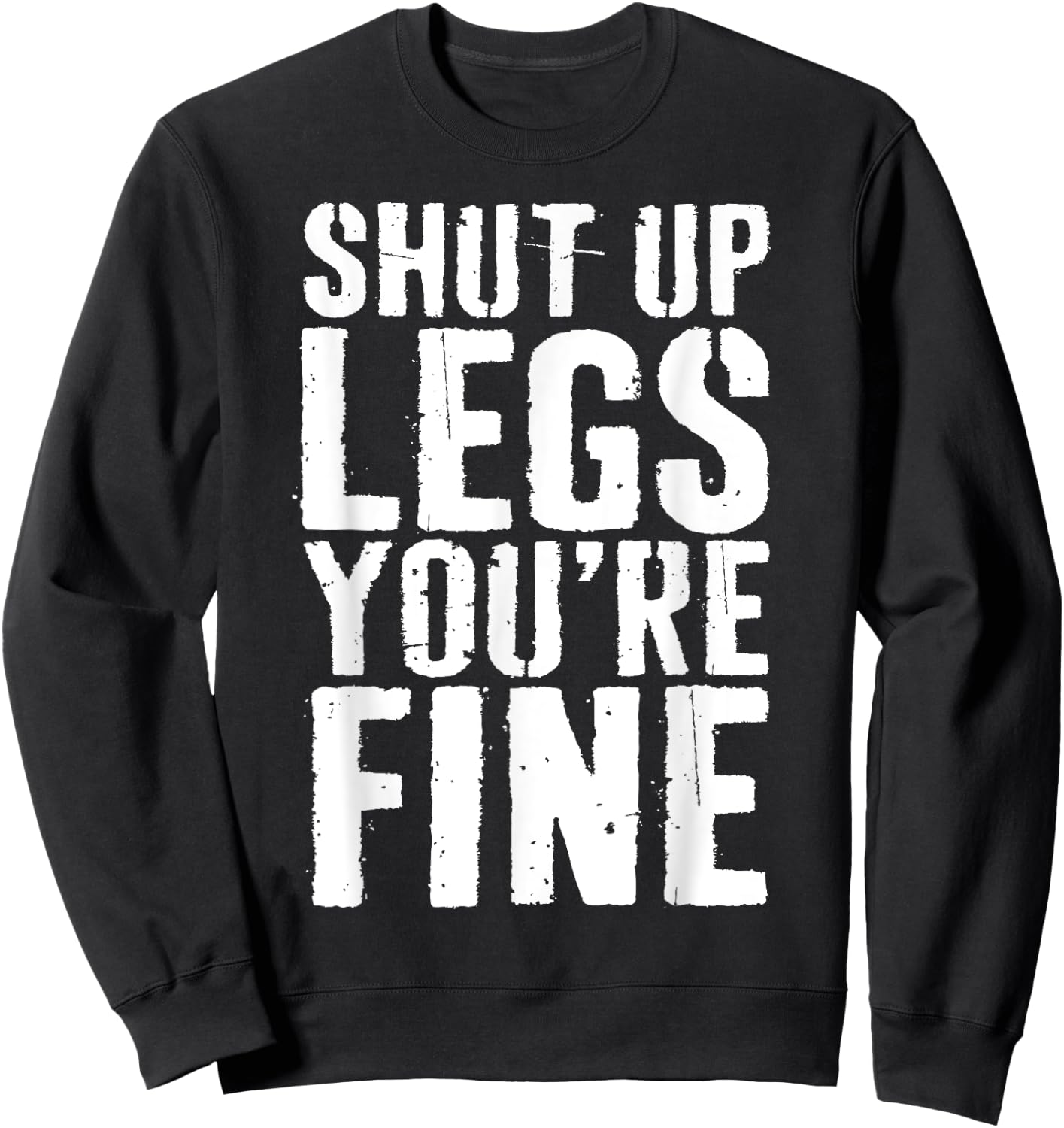 Shut Up Legs You're Fine Shirt Leg Day Cardio Runner Sweatshirt - Sweatshirt | Black