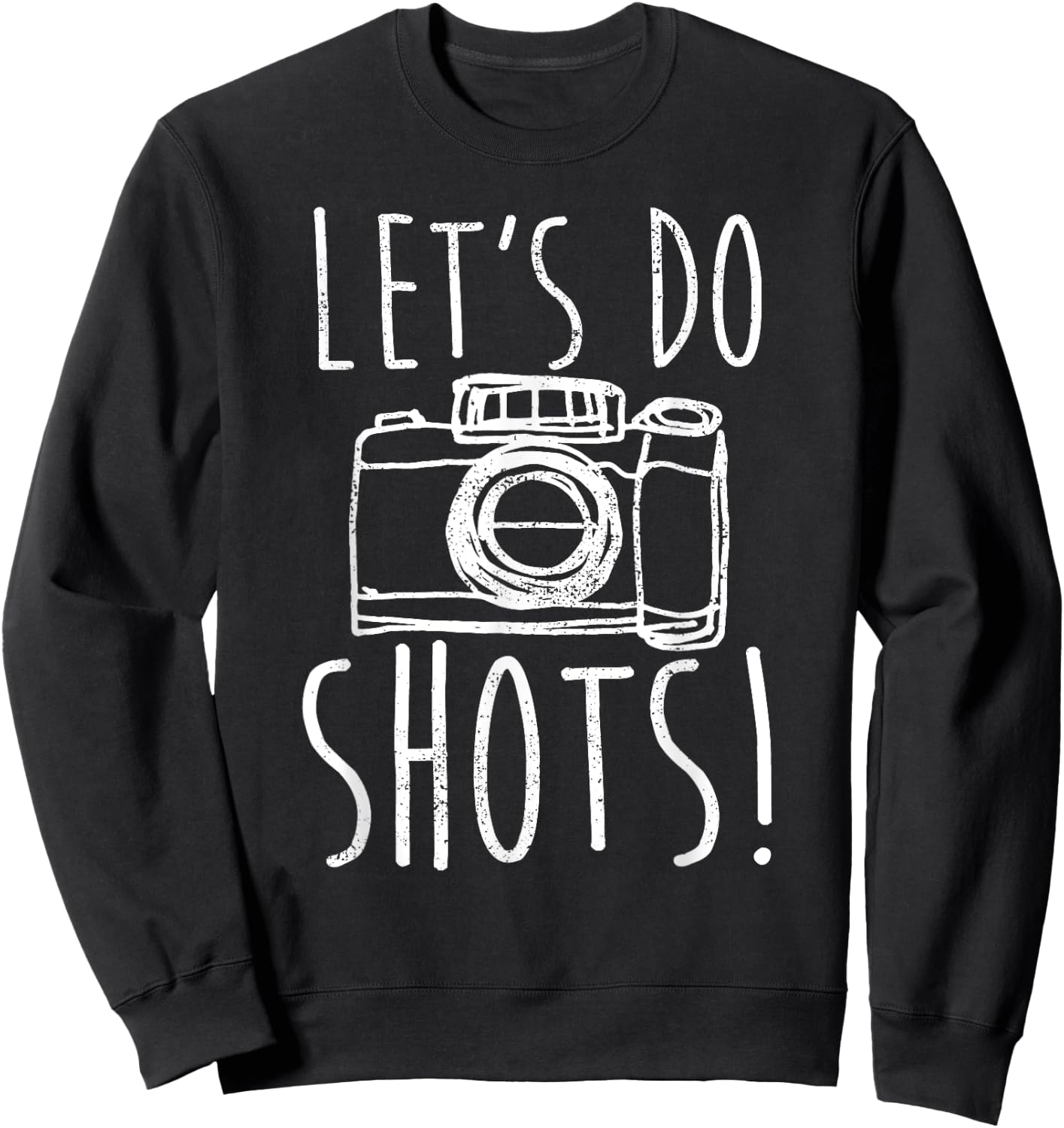 Photography Let's Do Shots Funny Camera Photographer Sweatshirt - Sweatshirt | Black