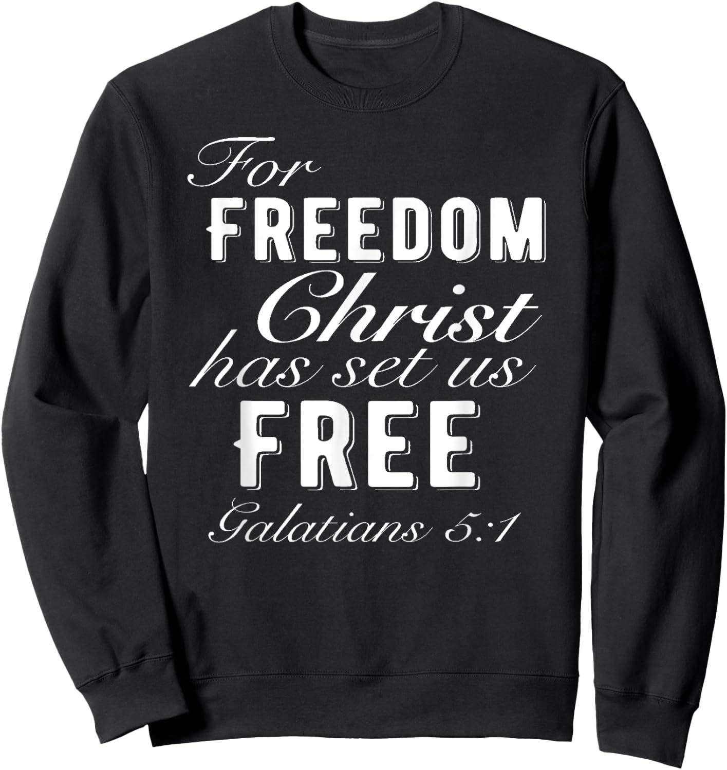 For Freedom Christ Has Set Us Free Galatians 5:1 Christian Sweatshirt - Sweatshirt | Black