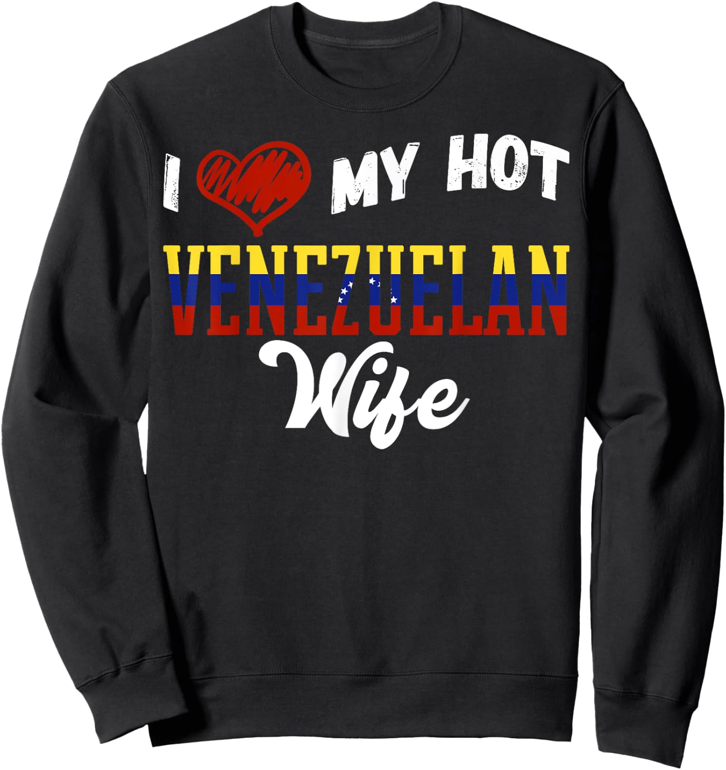 Fun I Love My Hot Venezuelan Wife Venezuela Sweatshirt - Sweatshirt | Black
