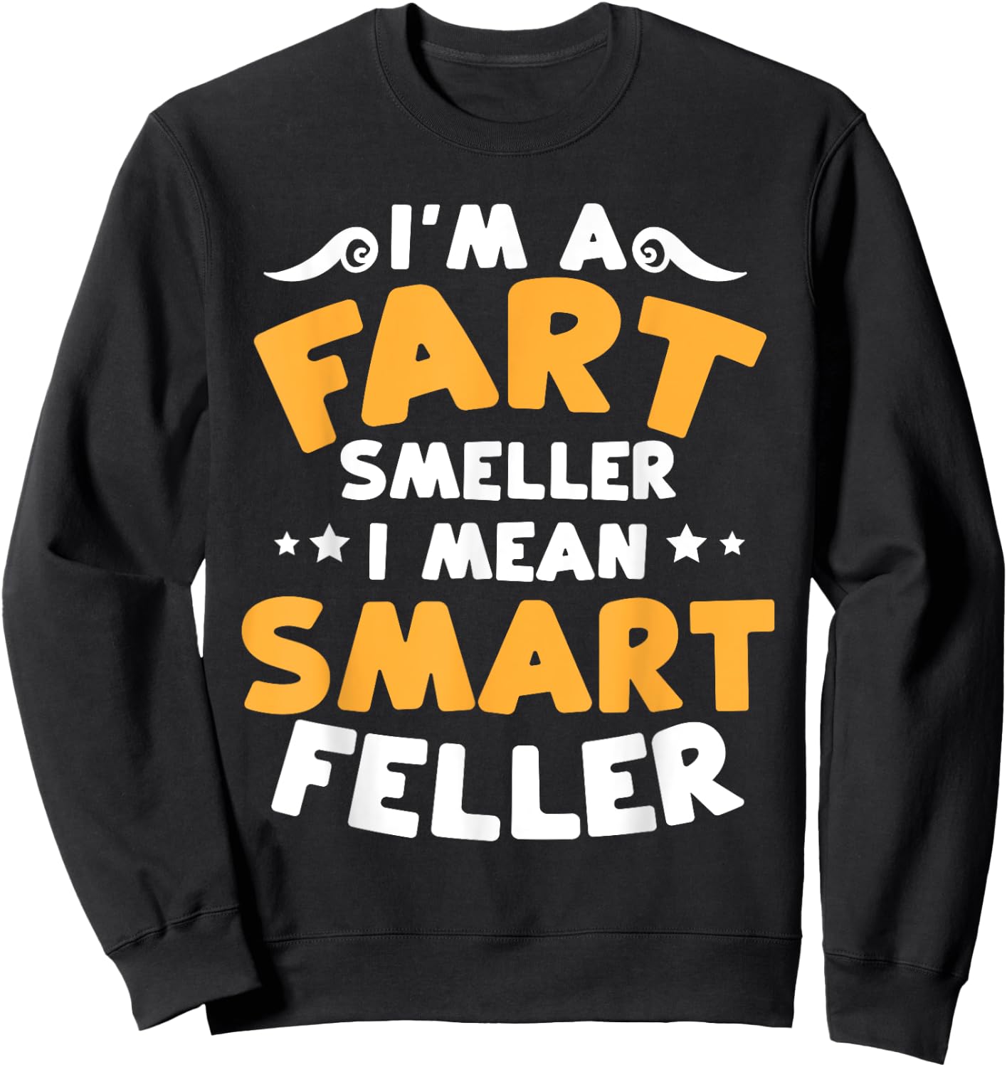 Funny Fart Smells Joke Fart Smeller Smart Feller Farter Sweatshirt - Sweatshirt | Black