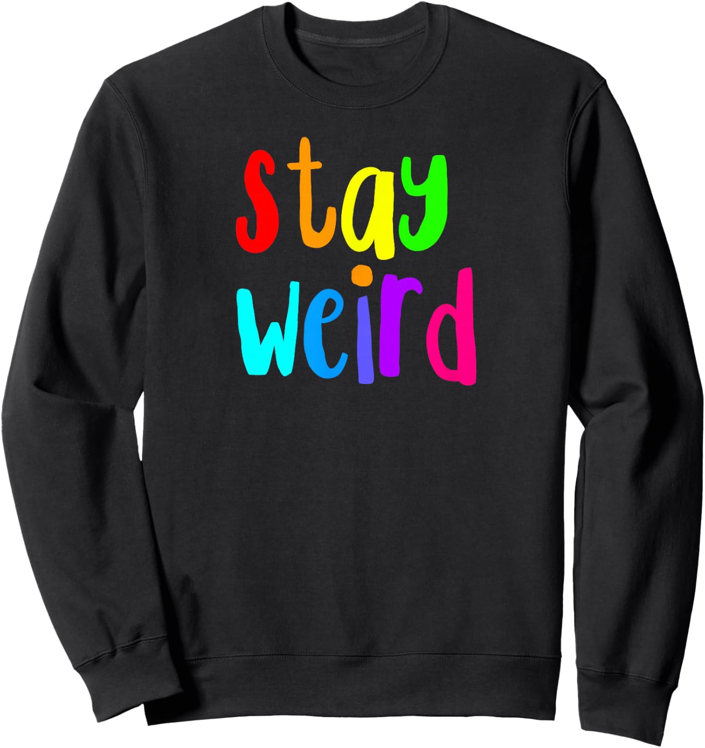 Stay Weird Rainbow Letters Sweatshirt - Sweatshirt | Black