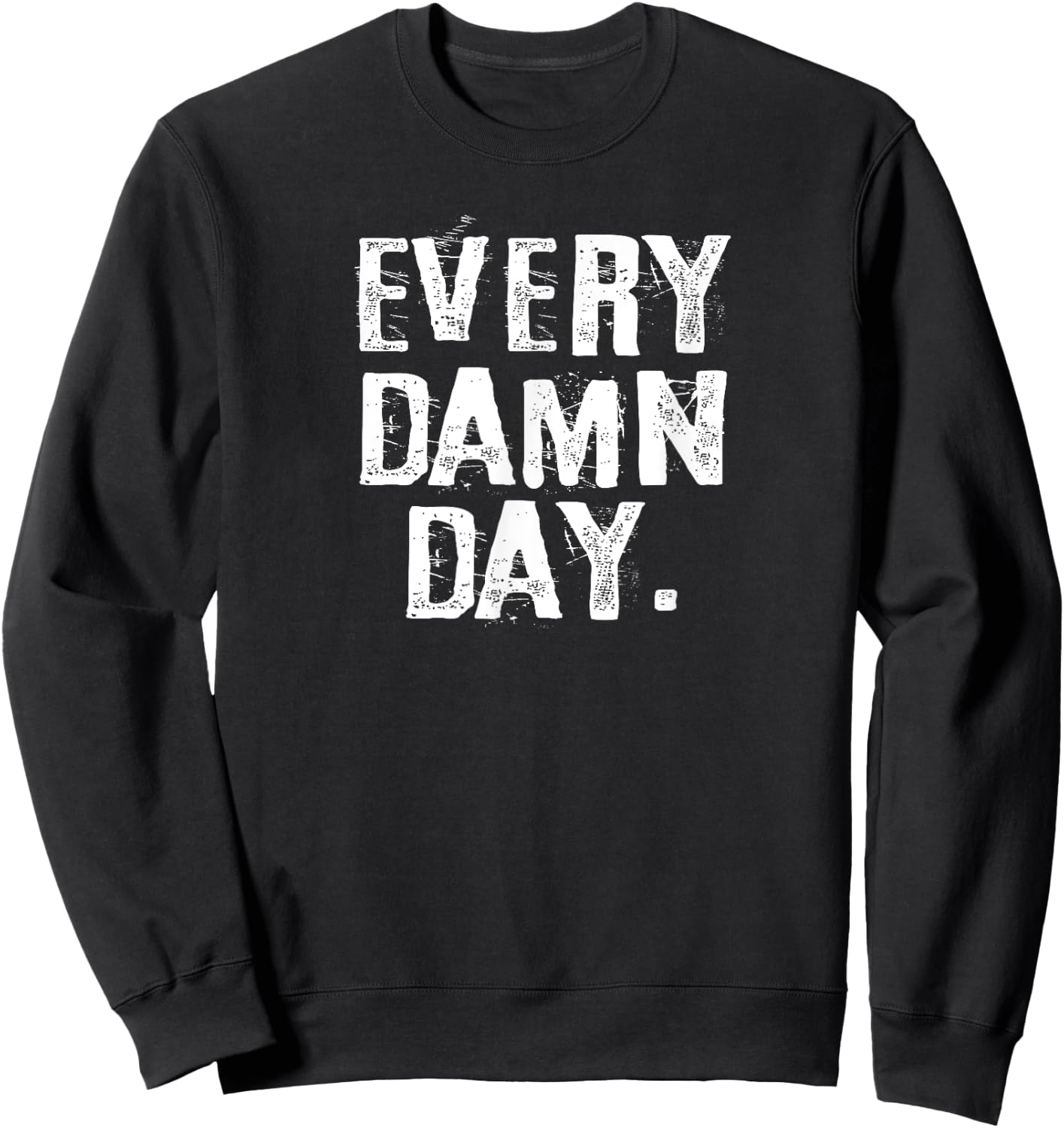 Every Damn Day Weightlifter Bodybuilder Runner Sweatshirt - Sweatshirt | Black