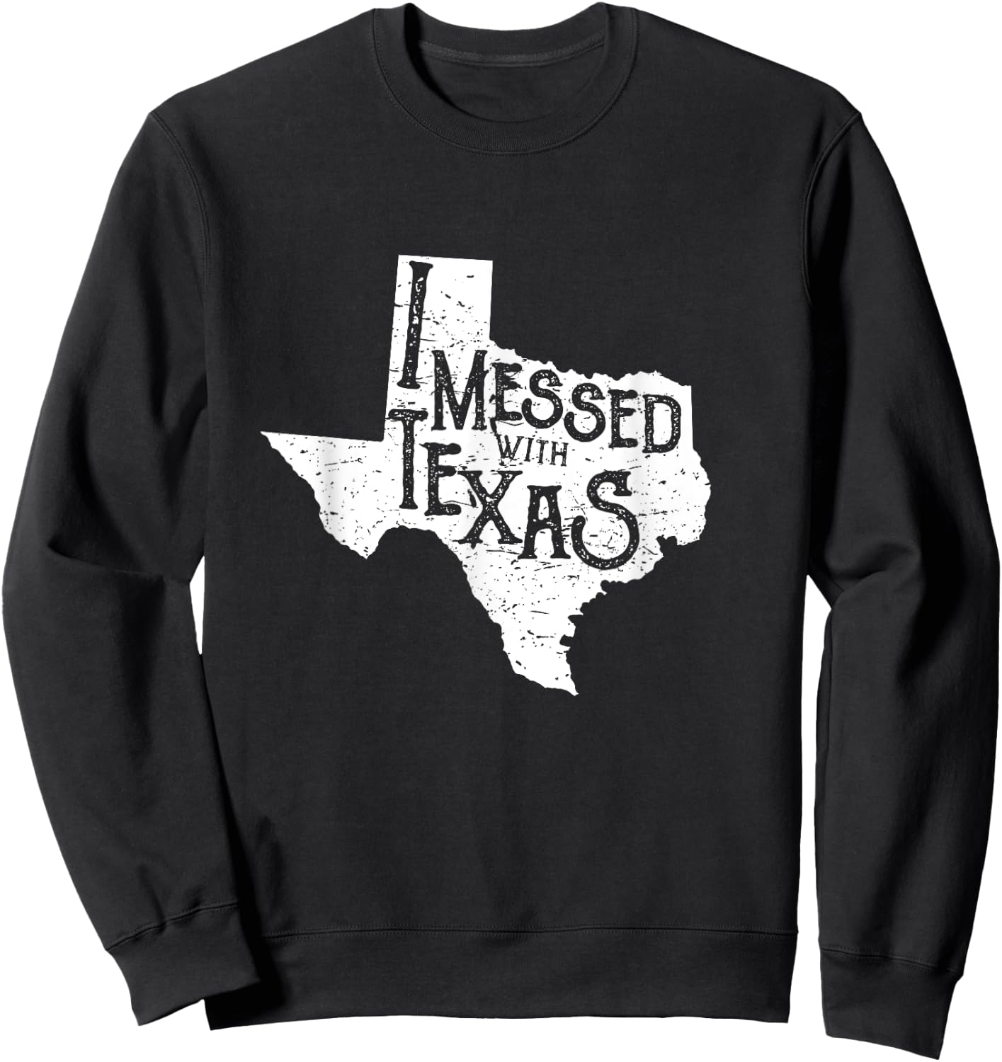 I Messed with Texas Don't Mess with This Texan Funny Texas Sweatshirt - Sweatshirt | Black