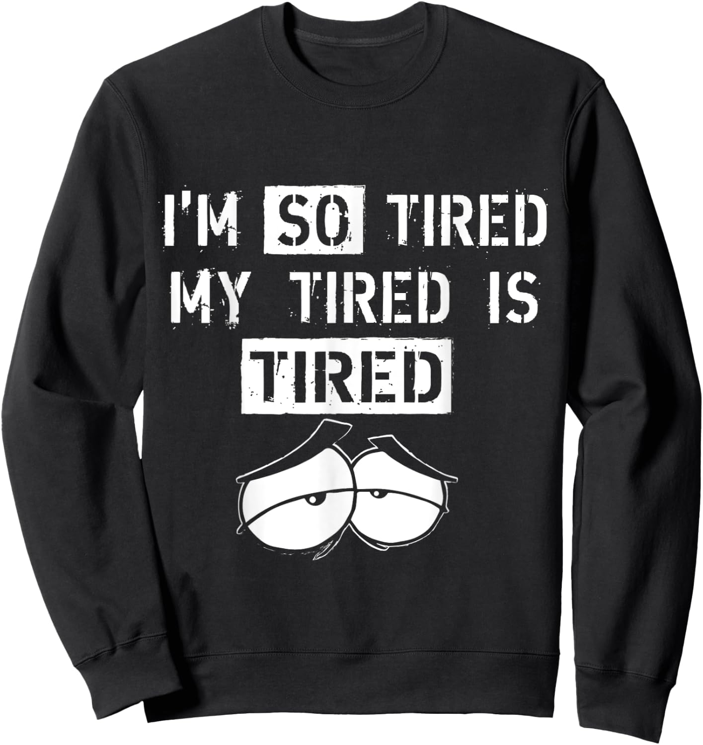 I'm So Tired, My Tired is Tired funny Gift Sweatshirt - Sweatshirt | Black