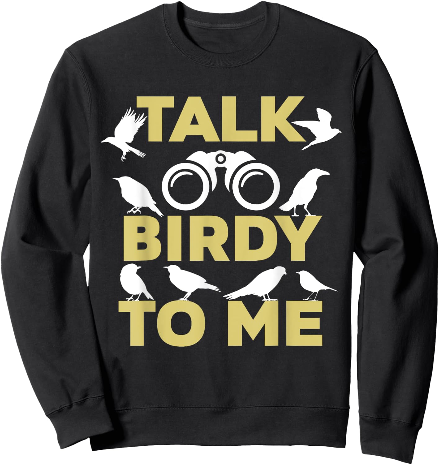 Talk Birdy To Me Funny Birding For Birdwatchers Sweatshirt - Sweatshirt | Black