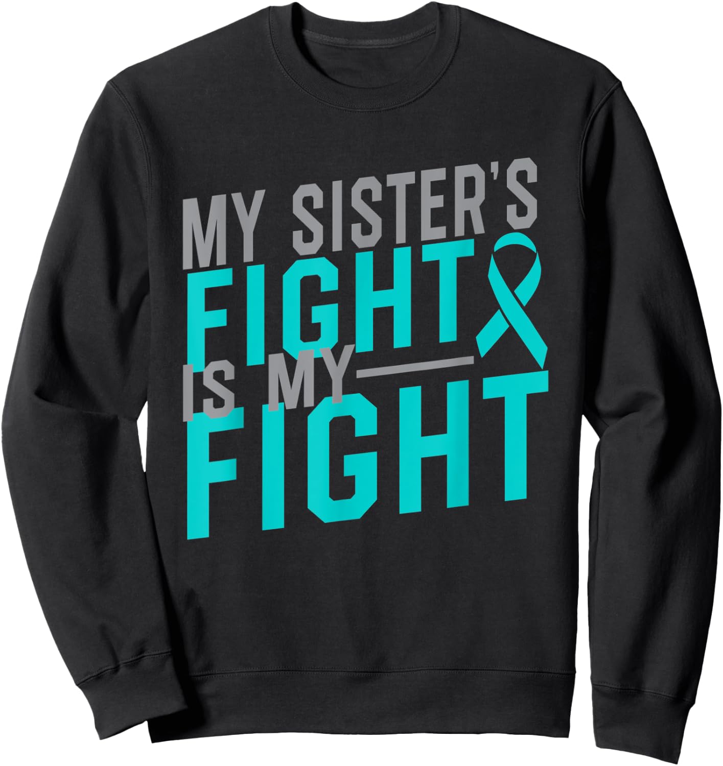 My Sister's Fight is My Fight Cervical Cancer Awareness Sweatshirt - Sweatshirt | Black
