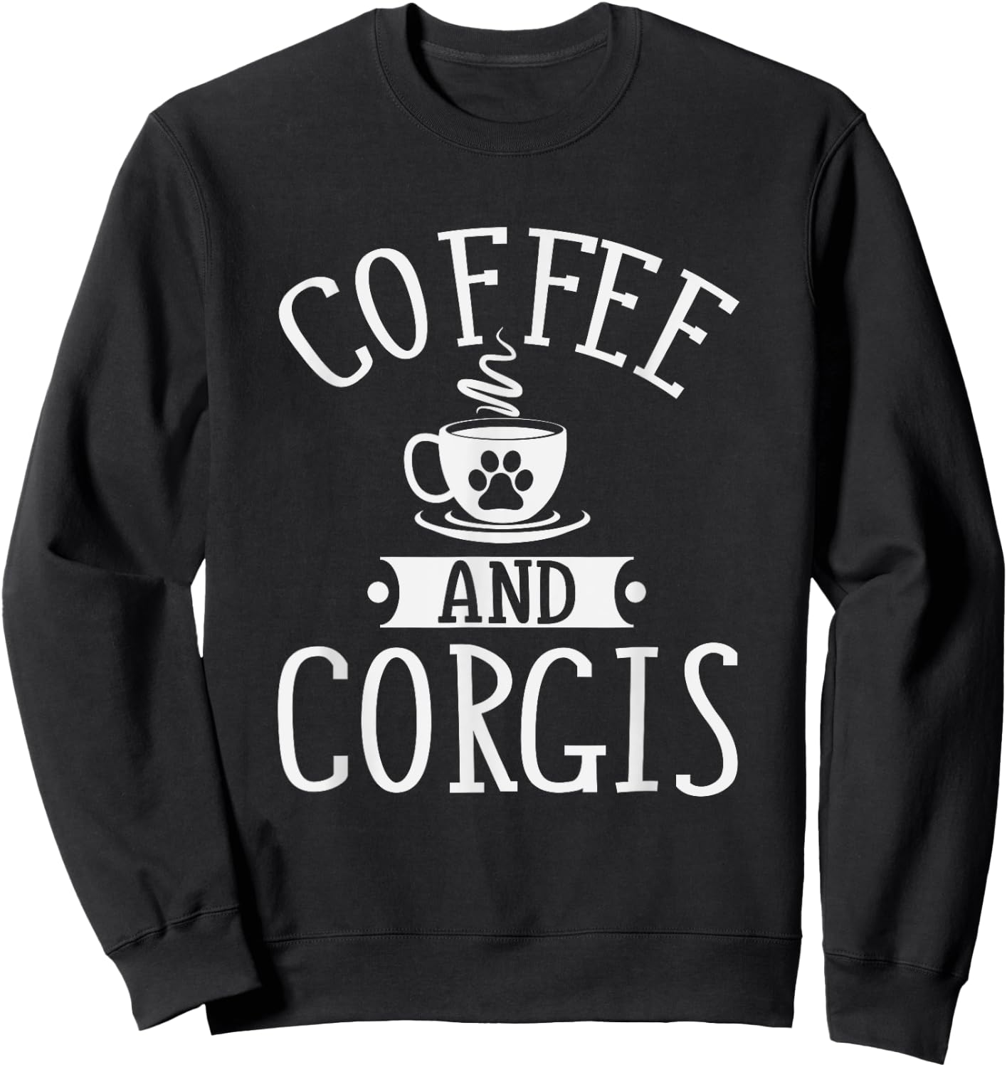 Coffee And Corgis - Corgi Shirt Gift Corgi Lover Sweatshirt - Sweatshirt | Black
