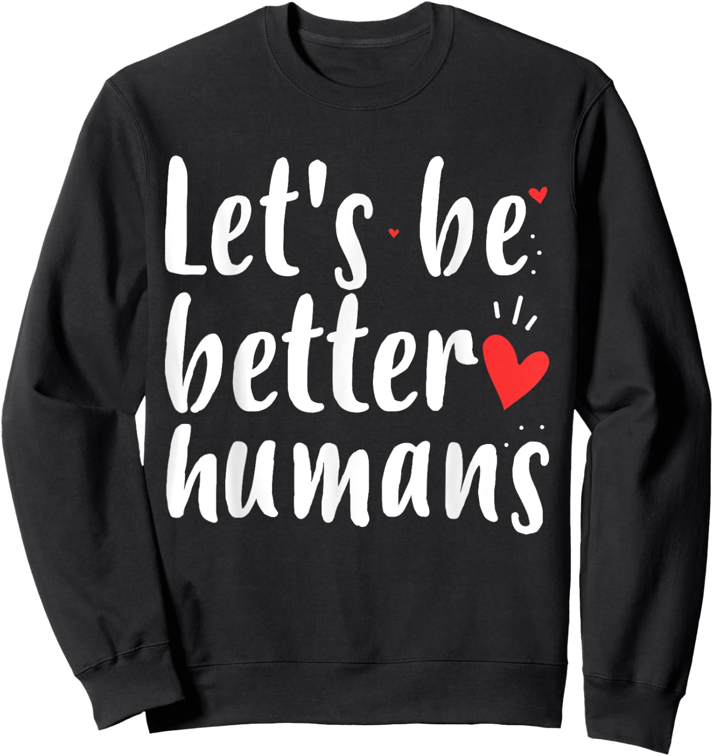Let's Be Better Humans Kind Gift Shirt Sweatshirt - Sweatshirt | Black
