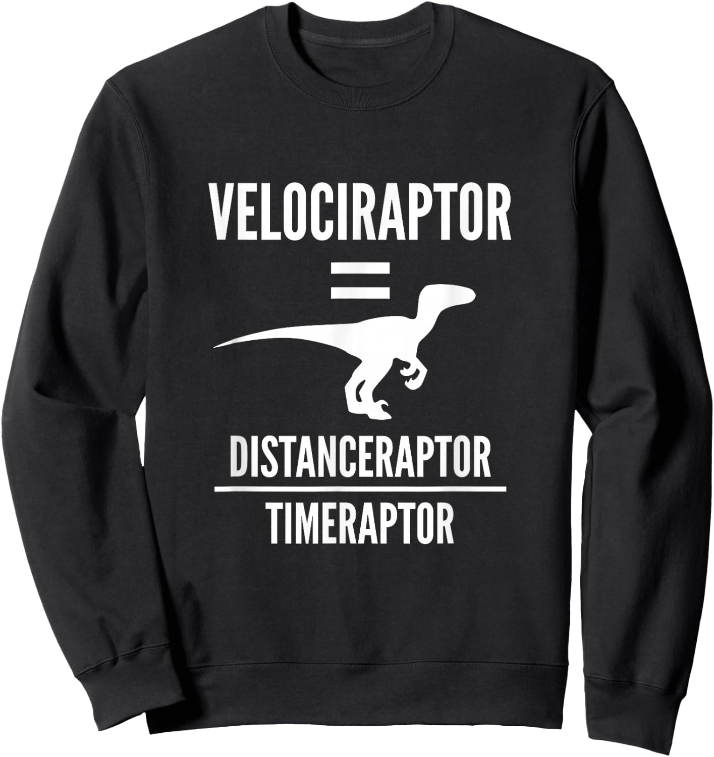 Funny Physics Gift | Velociraptor Dinosaur Science Pun Joke Sweatshirt - Sweatshirt | Black