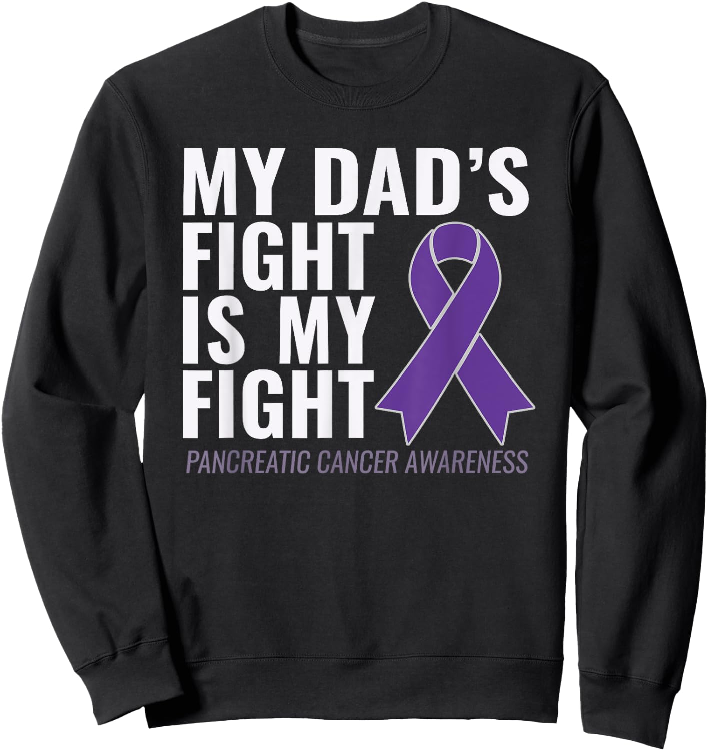 My Dad's Fight is My Fight Pancreatic Cancer Shirt Sweatshirt - Sweatshirt | Black