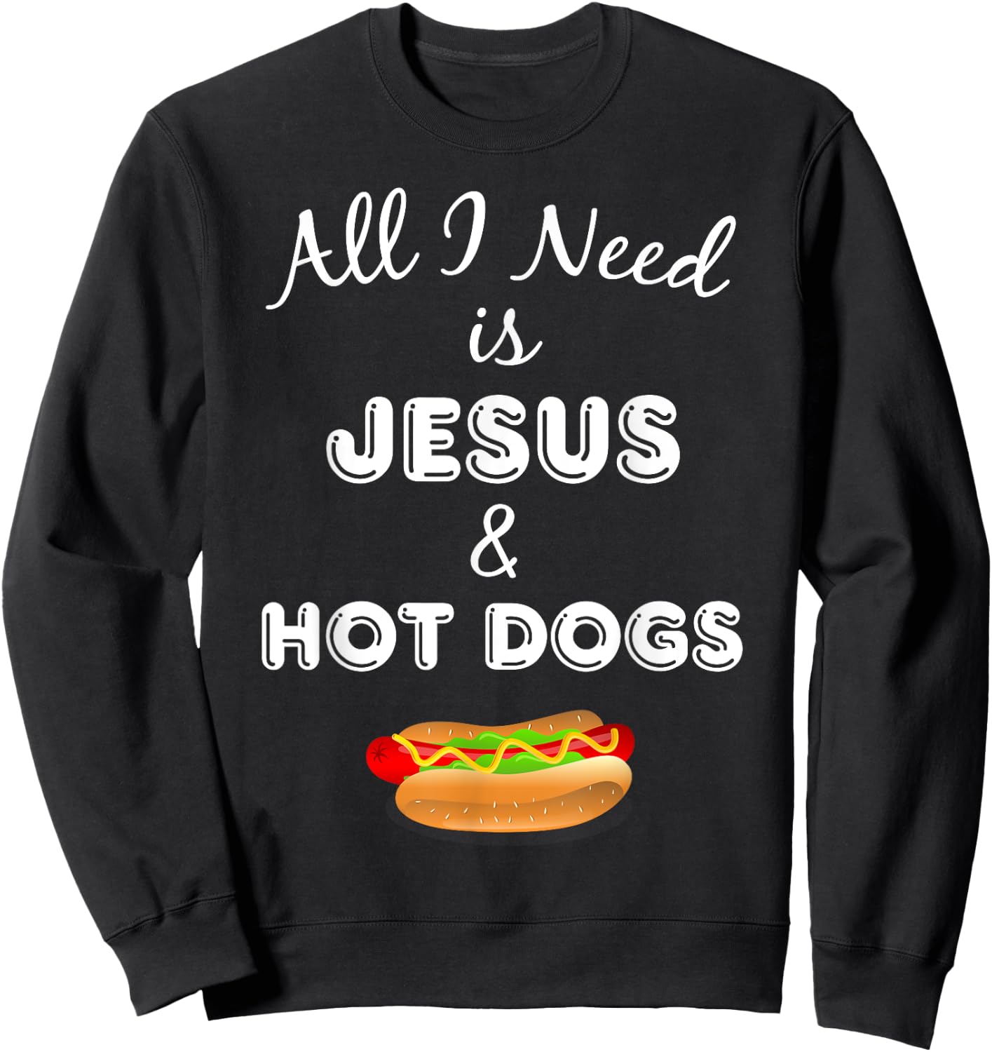 All I Need is Jesus & Hot Dogs Christian Foodie Sweatshirt - Sweatshirt | Black