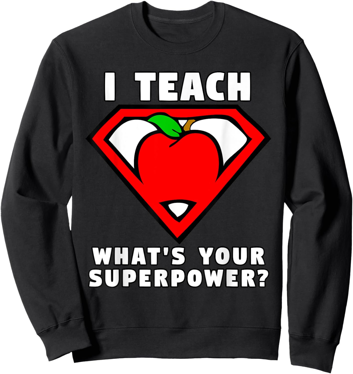 I Teach What's Your Superpower Superhero Teacher Apple Shirt Sweatshirt - Sweatshirt | Black