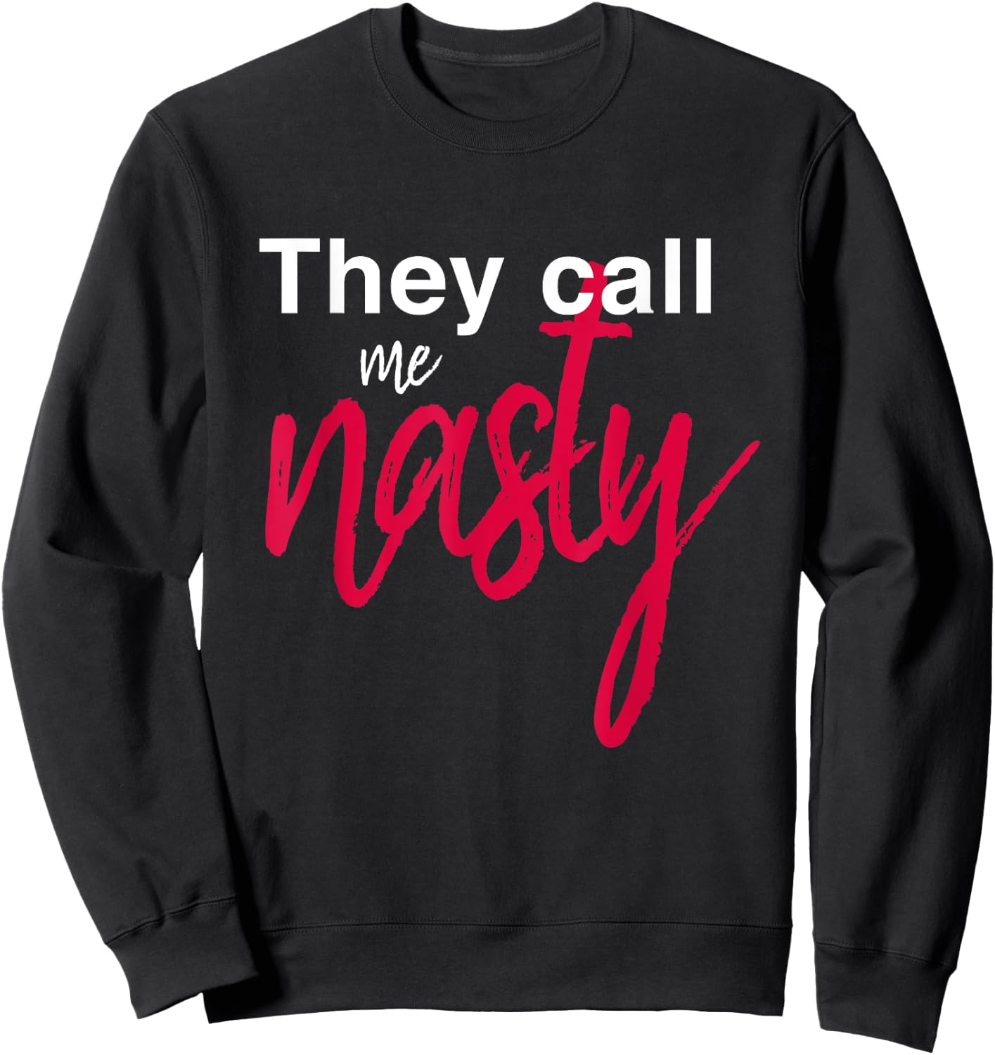 They Call Me Nasty Sweatshirt - Sweatshirt | Black