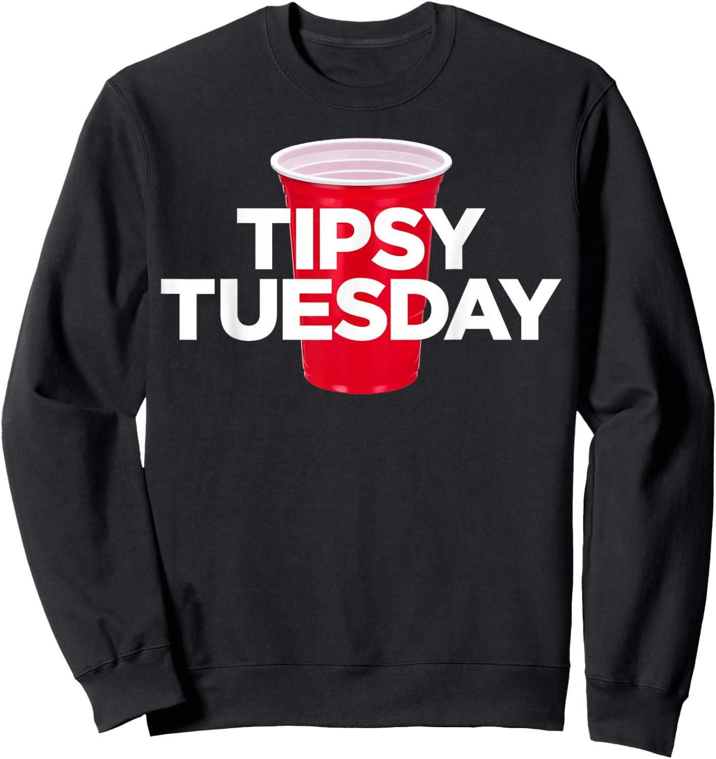 Tipsy Tuesday - Plastic Red Cup Alcohol Party Sweatshirt - Sweatshirt | Black