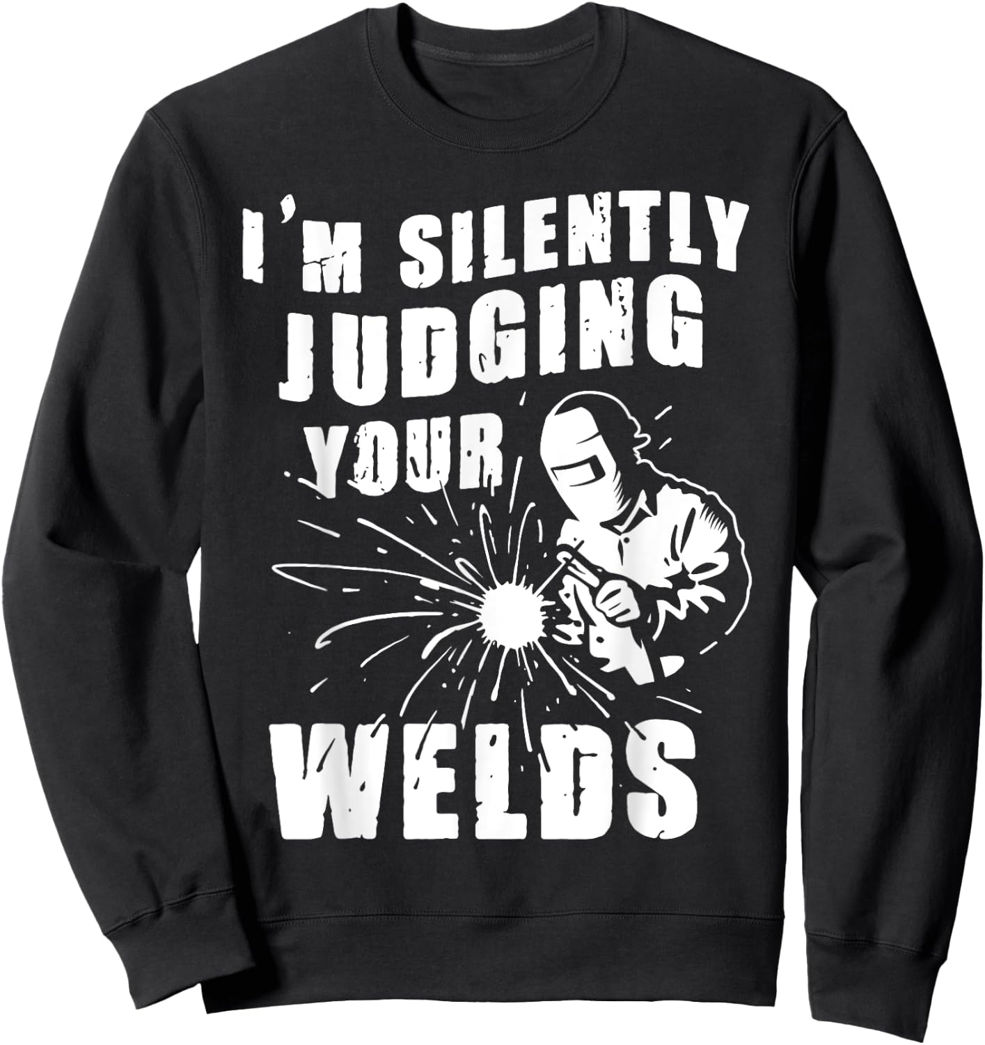 Funny Gift Welder I'm Silently Judging Your Welds Sweatshirt - Sweatshirt | Black