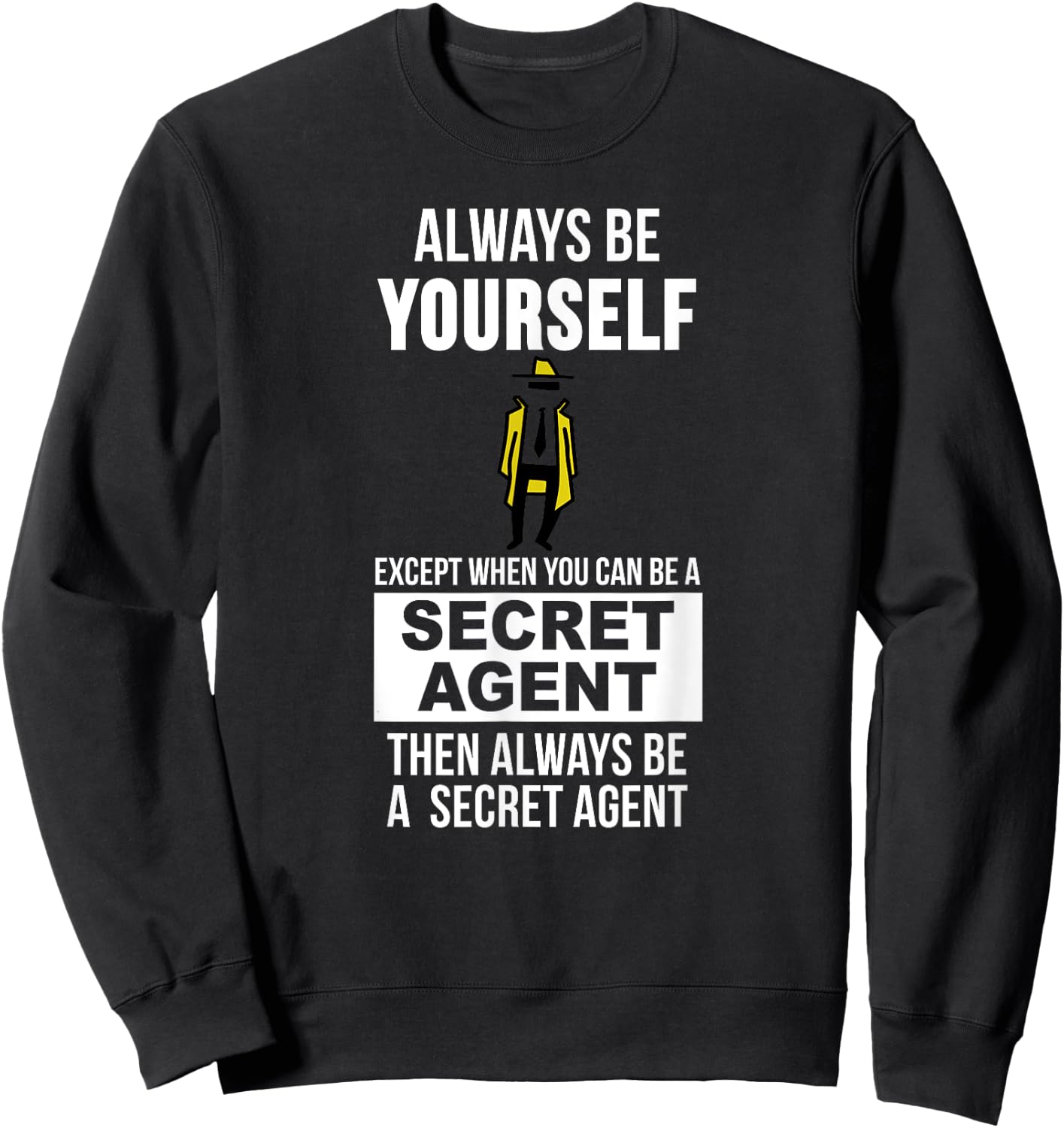 Always be yourself except when you can secret agent Sweatshirt - Sweatshirt | Black