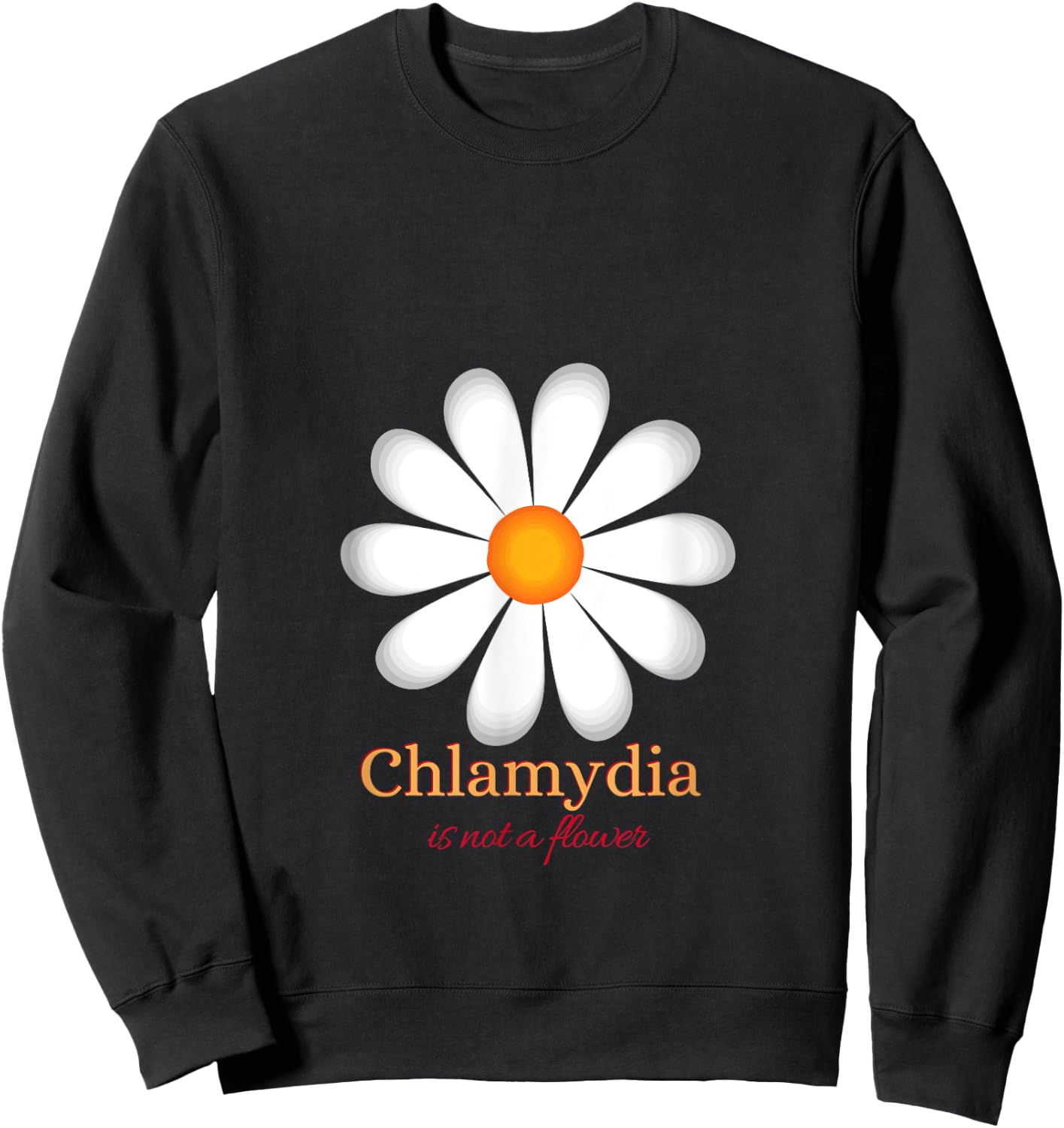 Chlamydia Is Not a Flower Sweatshirt - Sweatshirt | Black