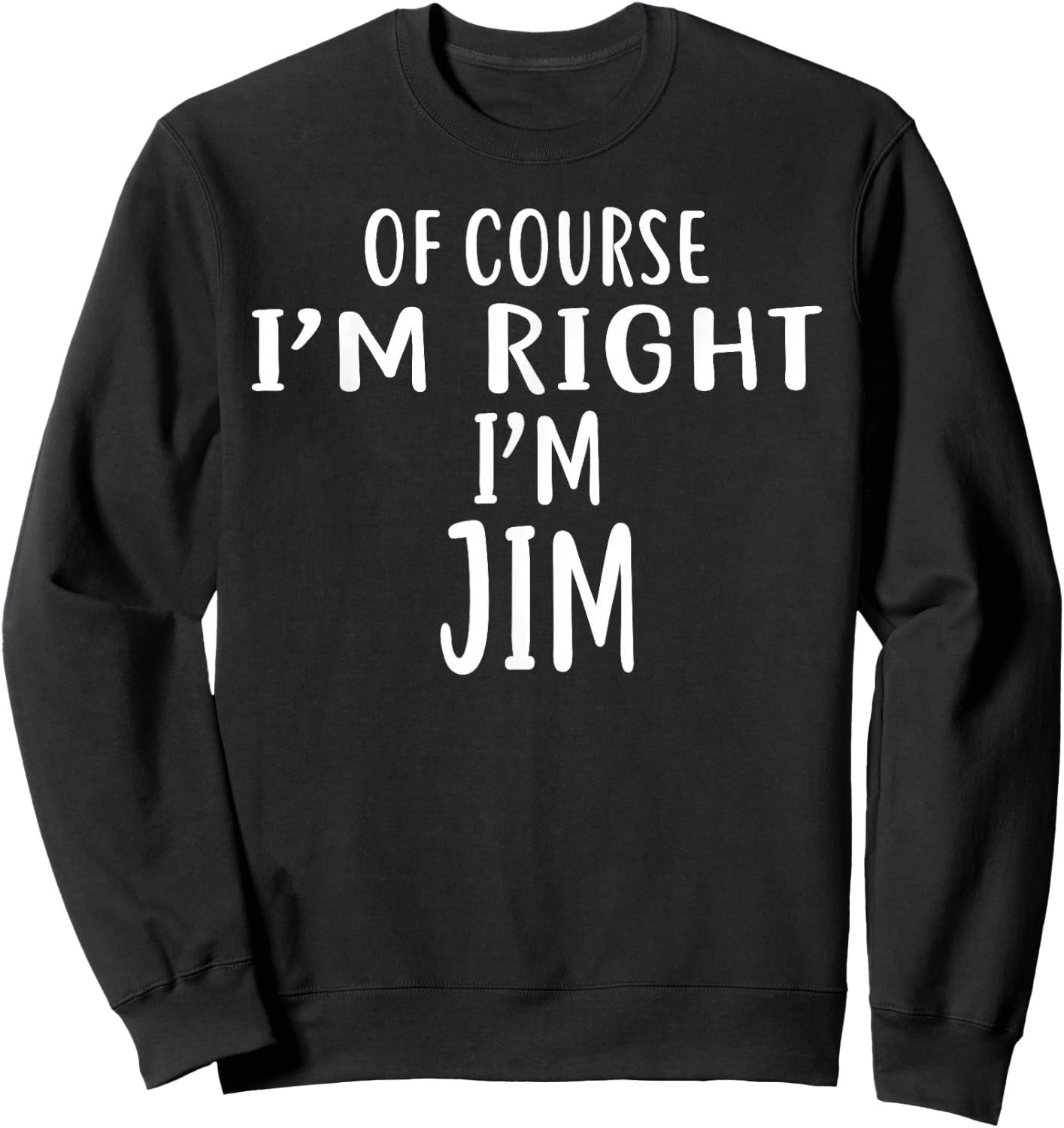 Of Course I'm Right, I'm JIM Jimmy Sweatshirt - Sweatshirt | Black