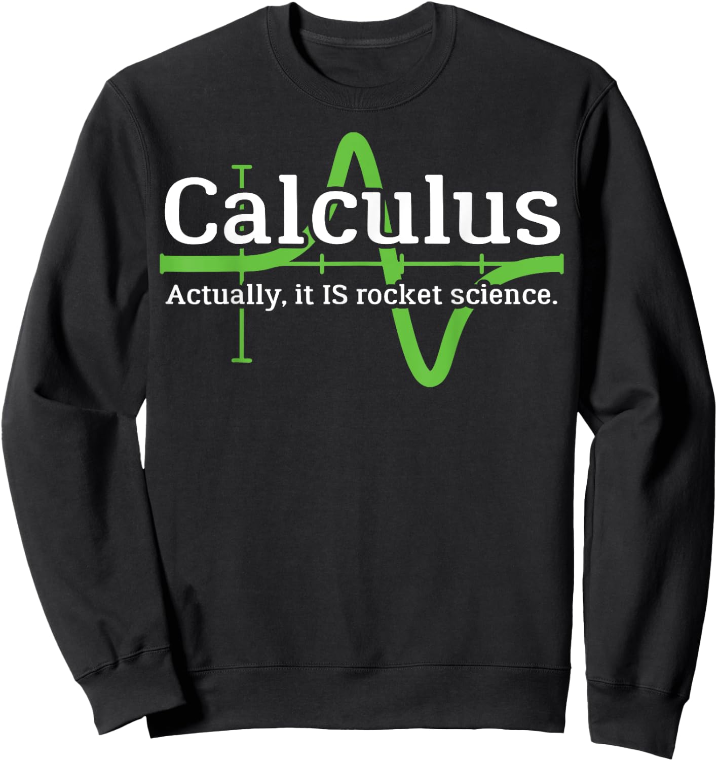 Calculus I'm a Rocket Scientist Funny Rocket Science Sweatshirt - Sweatshirt | Black
