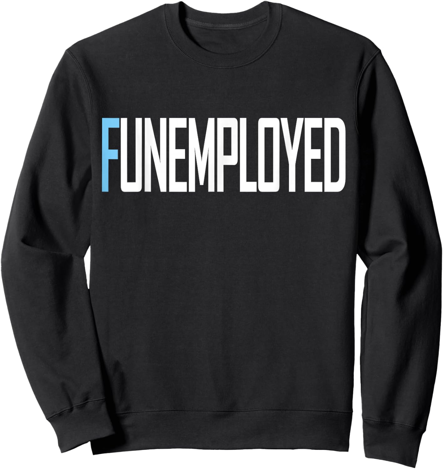 Funemployed Unemployed Welfare Funny Job Sweatshirt - Sweatshirt | Black