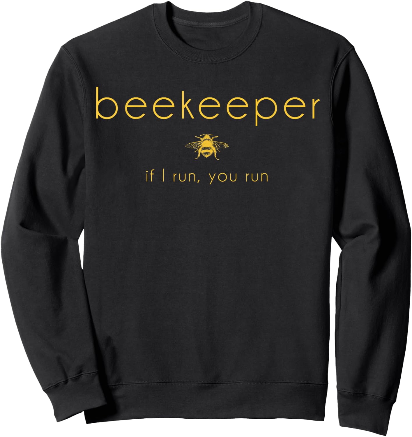 Bee If I Run You Run Beekeeper Apiarist Honey Gift Sweatshirt - Sweatshirt | Black
