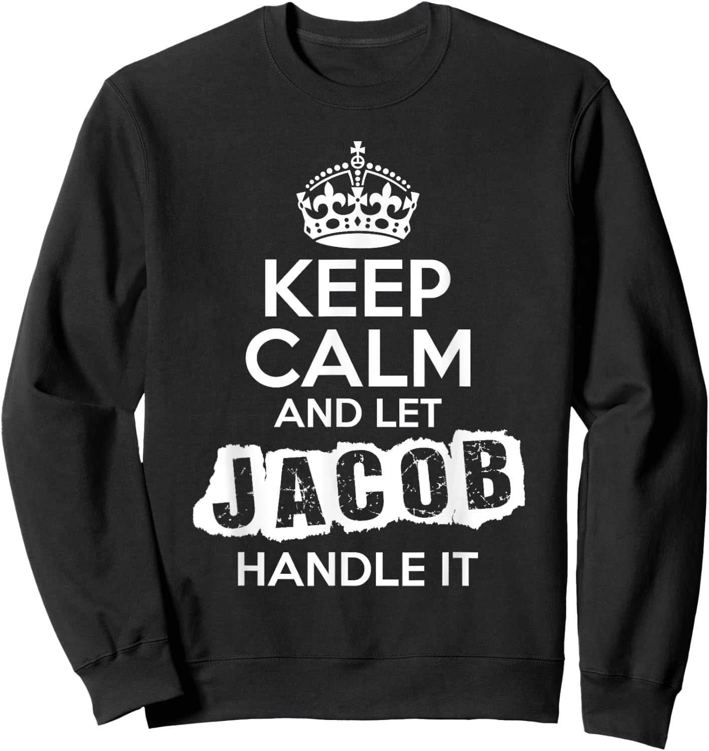 Jacob Keep Calm and Let Jacob Handle It Sweatshirt - Sweatshirt | Black