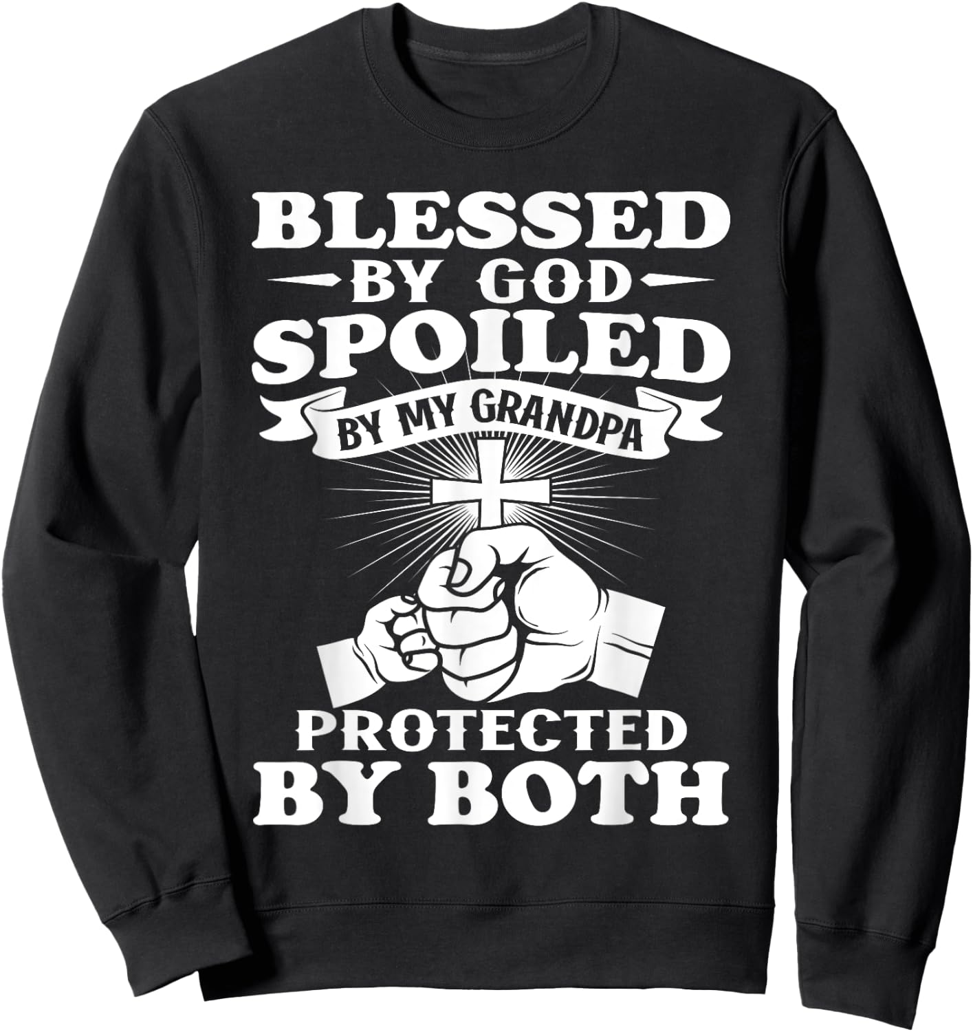 Blessed By God Spoiled By My Grandpa Protected By Both Sweatshirt - Sweatshirt | Black