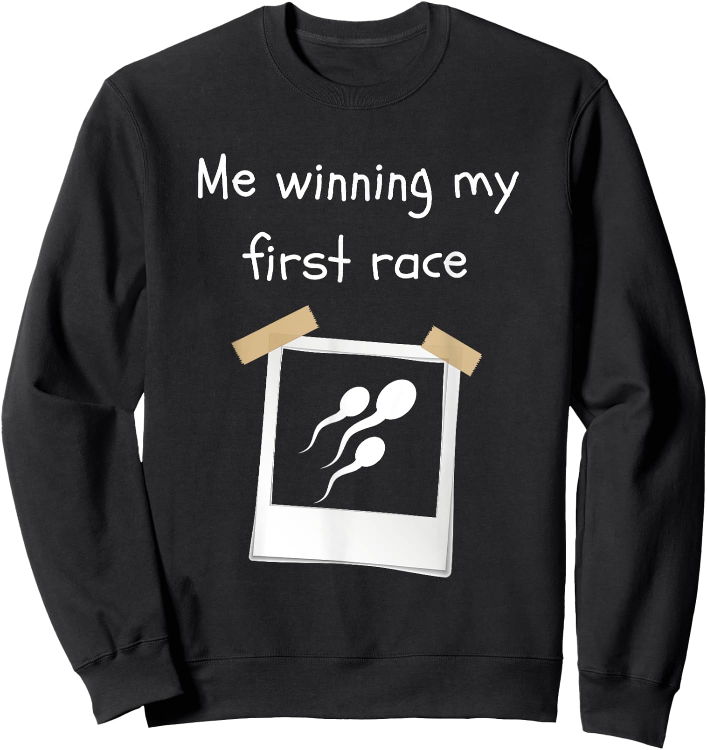 Me Winning My First Race Funny Sperm Sarcastic Sweatshirt - Sweatshirt | Black