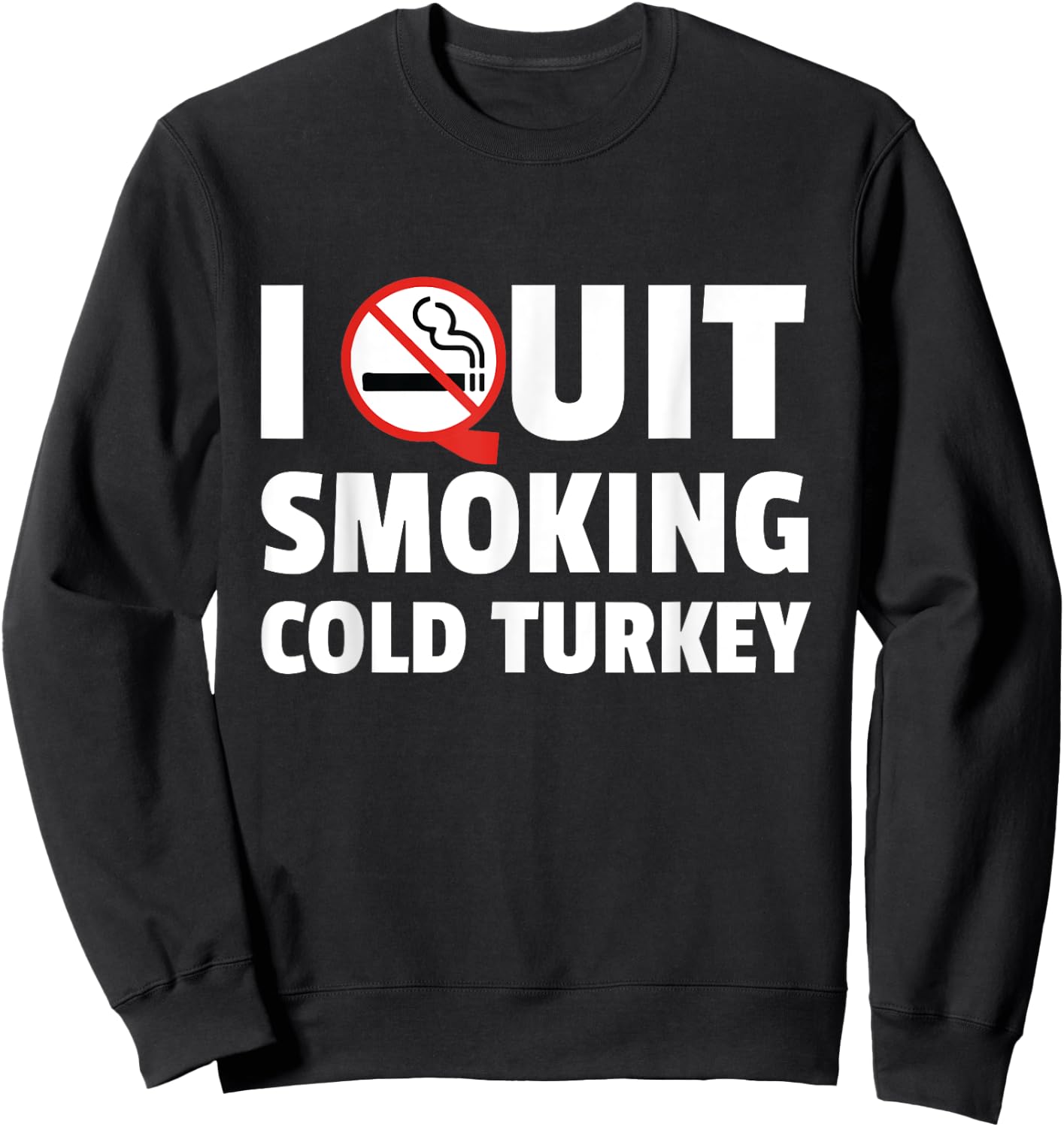 I Quit Smoking Cold Turkey Funny Gift Sweatshirt - Sweatshirt | Black