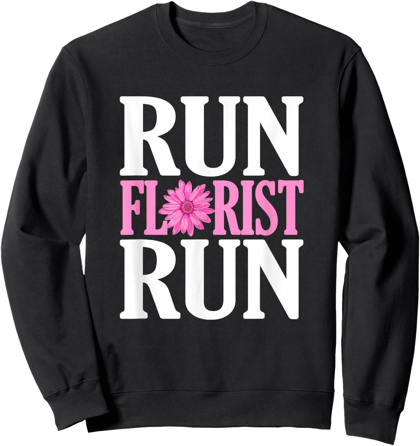 Run Florist Run Parody | Funny Florist and Flower Lover Sweatshirt - Sweatshirt | Black