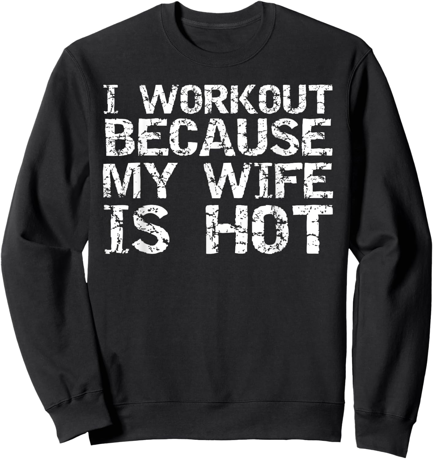 Funny Men's Fitness Gift I Workout because My Wife is Hot Sweatshirt - Sweatshirt | Black