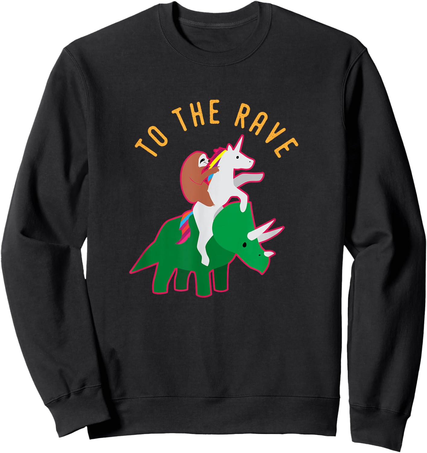 To The Rave Shirt Funny EDM Unicorn Sloth Dinosaur Sweatshirt - Sweatshirt | Black